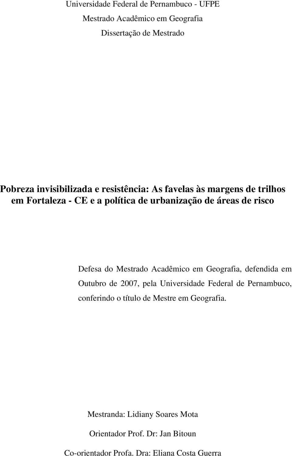 Mestrado Acadêmico em Geografia, defendida em Outubro de 2007, pela Universidade Federal de Pernambuco, conferindo o título