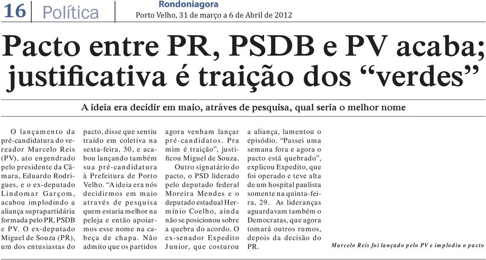 O ex-deputado Miguel de Souza (PR), um dos entusiastas do pacto, disse que sentiu traído em coletiva na sexta-feira, 30, e acabou lançando também sua pré-candidatura à Prefeitura de Porto Velho.