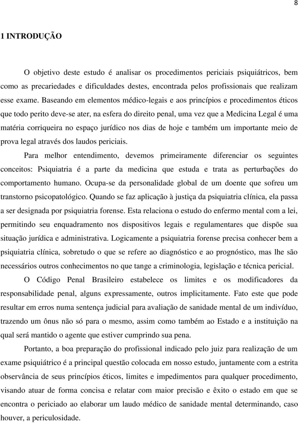 jurídico nos dias de hoje e também um importante meio de prova legal através dos laudos periciais.