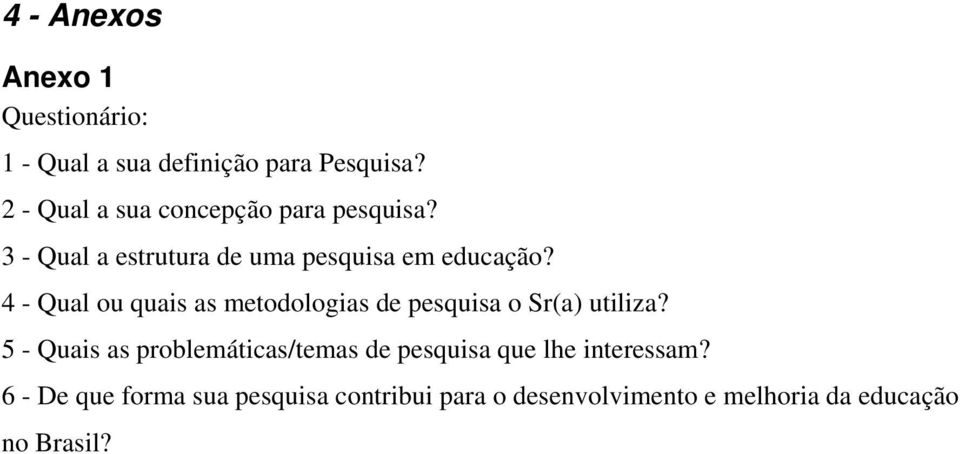 4 - Qual ou quais as metodologias de pesquisa o Sr(a) utiliza?