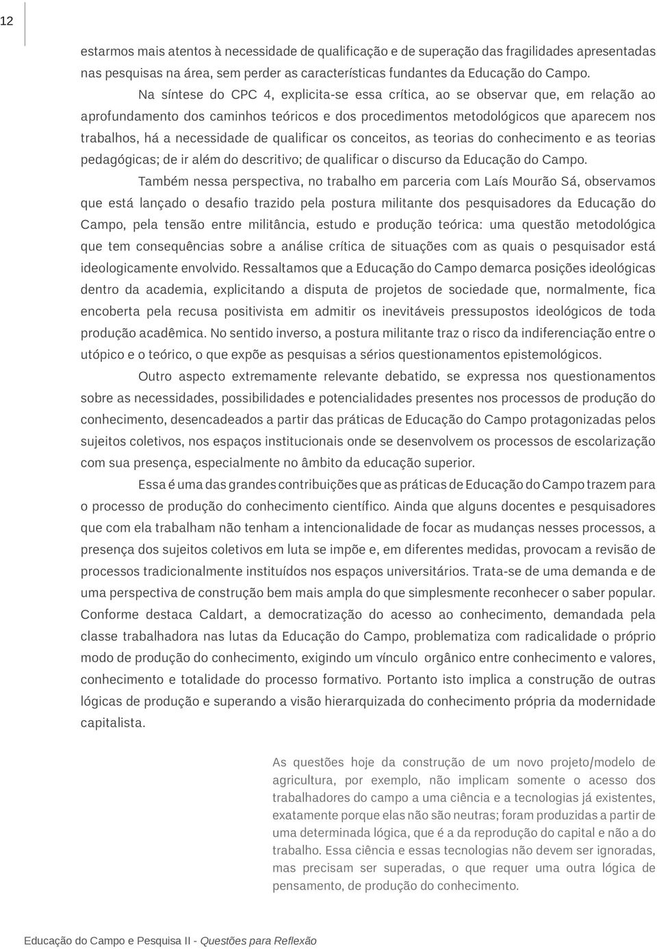 de qualificar os conceitos, as teorias do conhecimento e as teorias pedagógicas; de ir além do descritivo; de qualificar o discurso da Educação do Campo.