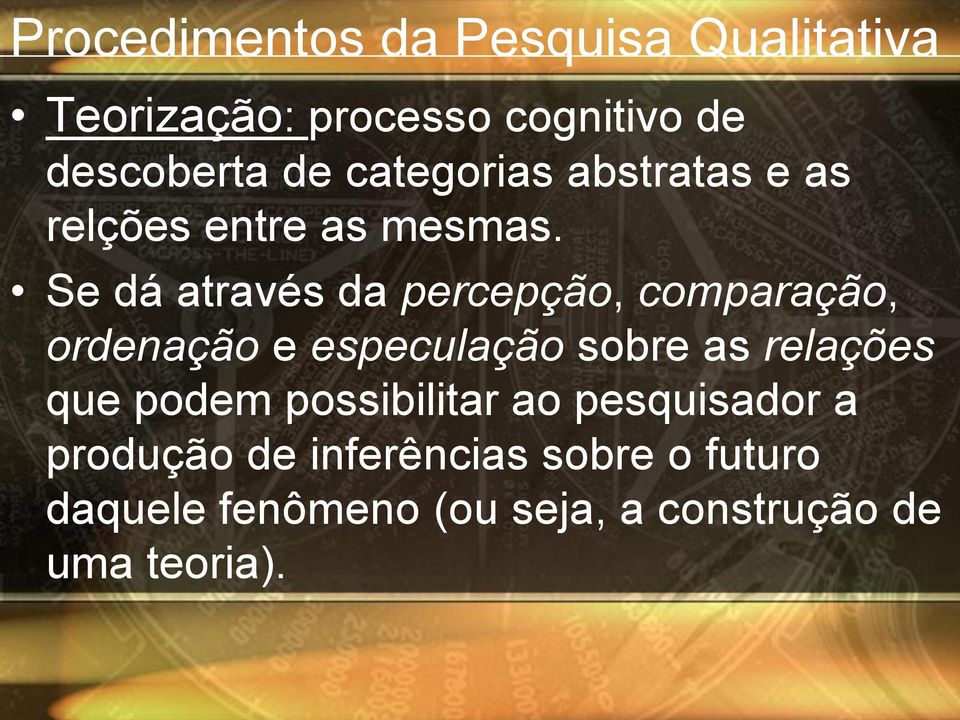 Se dá através da percepção, comparação, ordenação e especulação sobre as