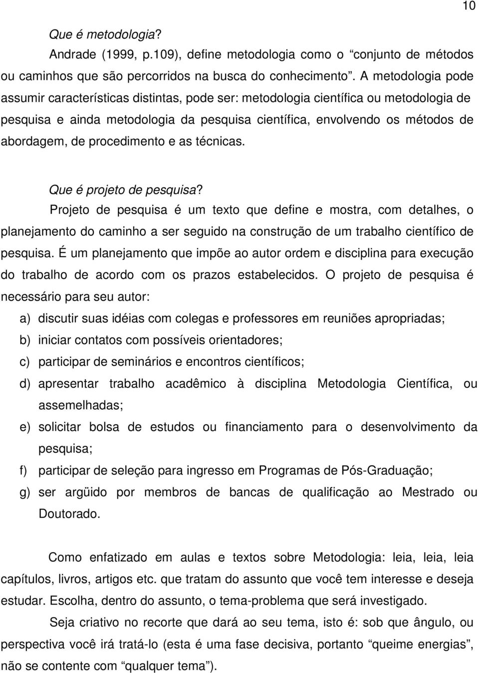 procedimento e as técnicas. Que é projeto de pesquisa?