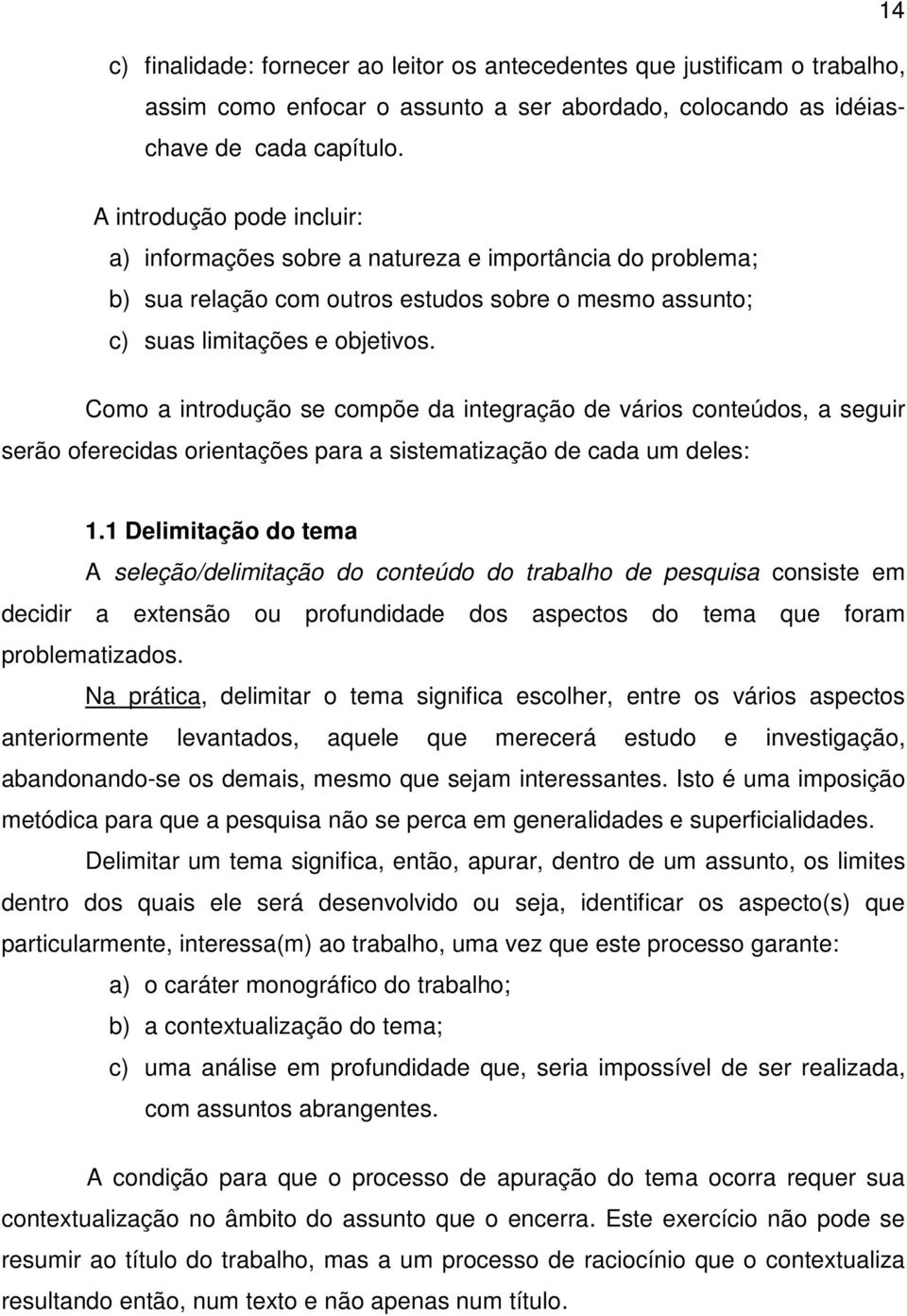 Como a introdução se compõe da integração de vários conteúdos, a seguir serão oferecidas orientações para a sistematização de cada um deles: 1.