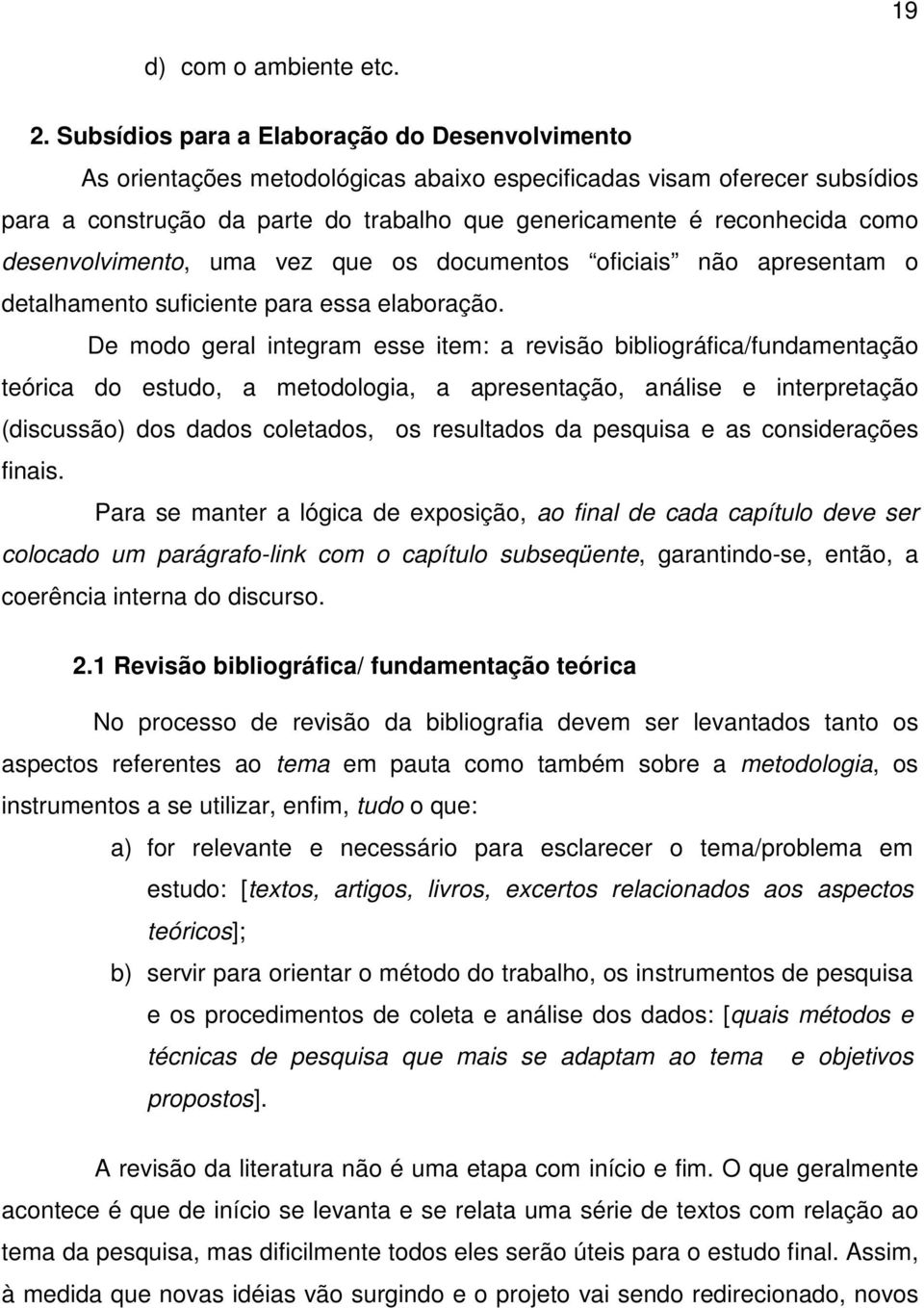 desenvolvimento, uma vez que os documentos oficiais não apresentam o detalhamento suficiente para essa elaboração.