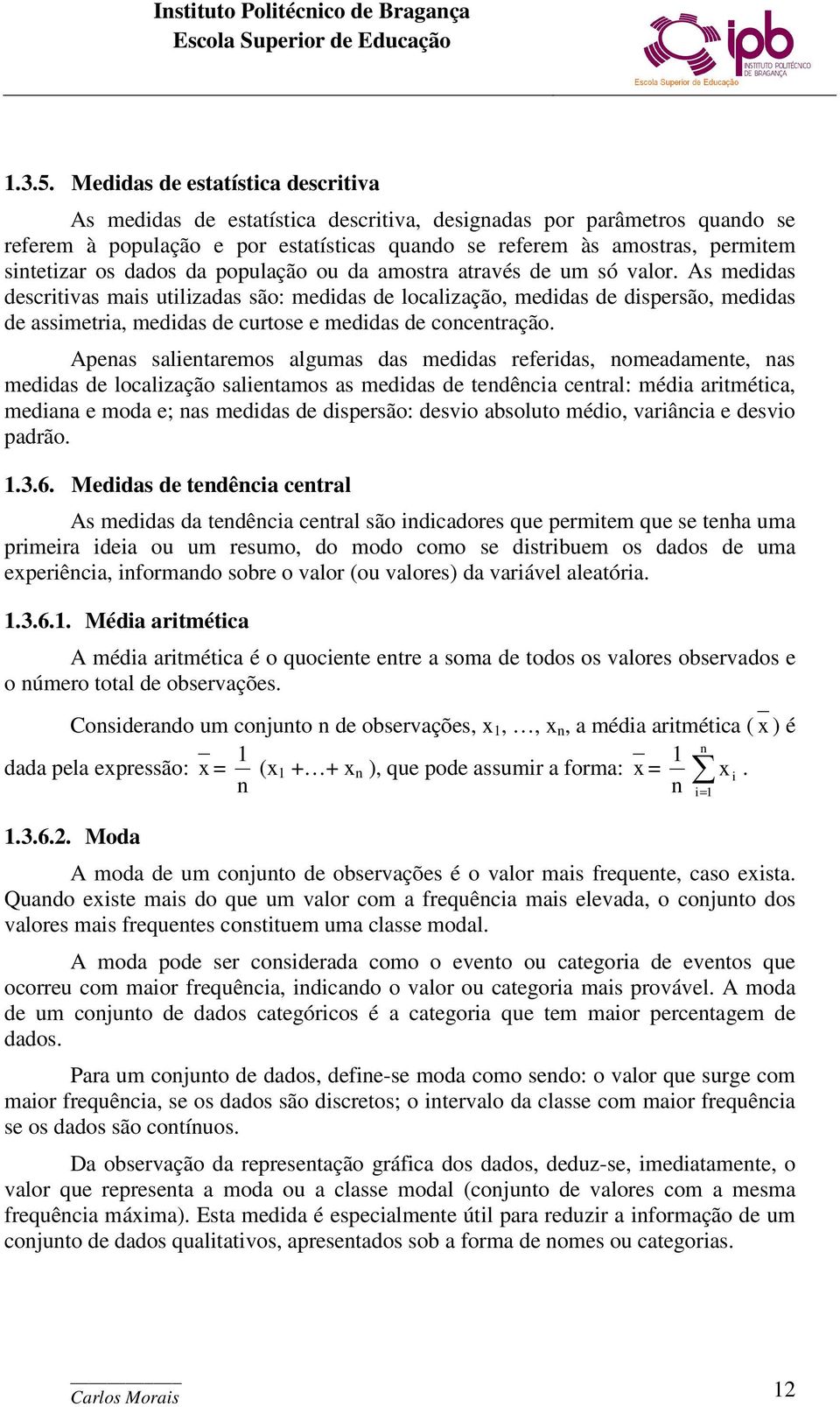 os dados da população ou da amostra através de um só valor.