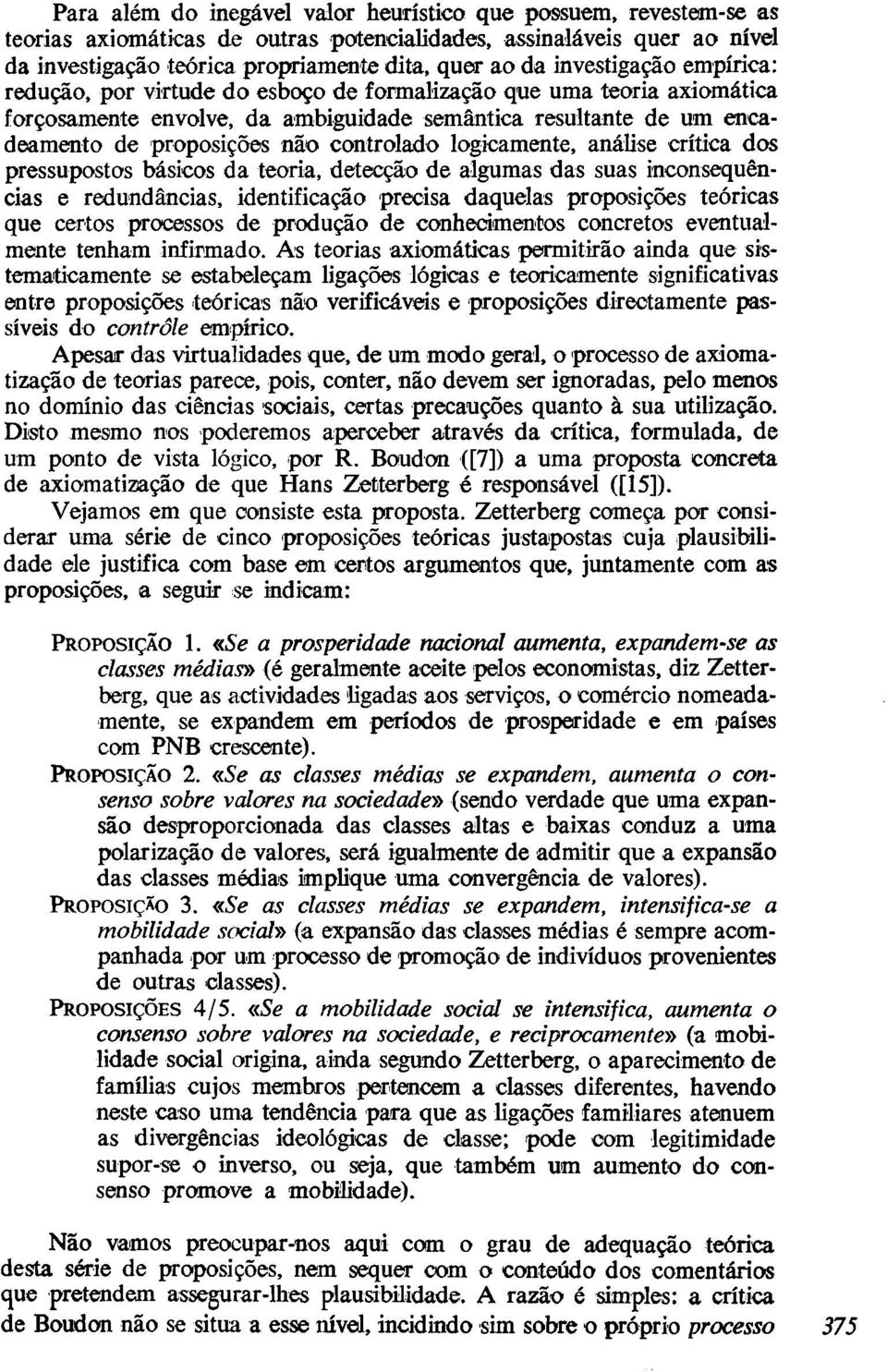 controlado logicamente, análise crítica dos pressupostos básicos da teoria, detecção de algumas das suas inconsequências e redundâncias, identificação precisa daquelas proposições teóricas que certos