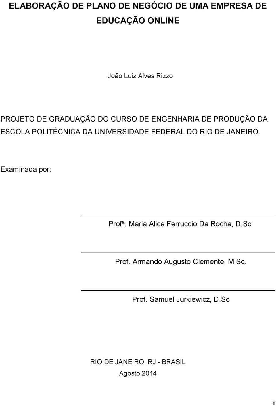 DO RIO DE JANEIRO. Examinada por: Profª. Maria Alice Ferruccio Da Rocha, D.Sc. Prof. Armando Augusto Clemente, M.