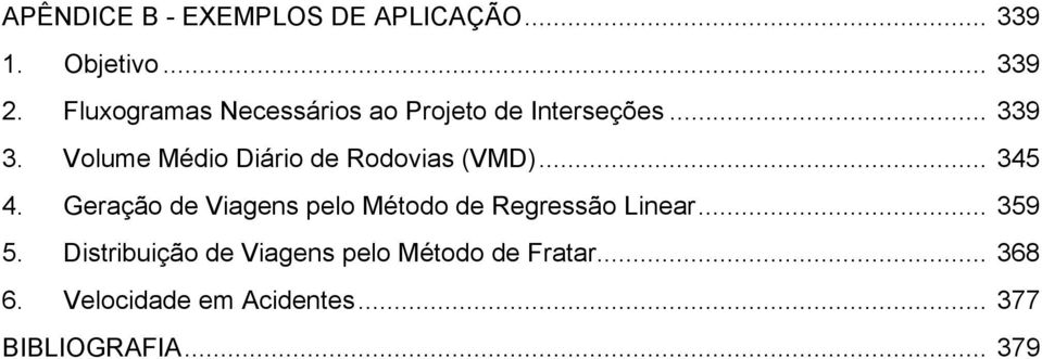 Volume Médio Diário de Rodovias (VMD)... 345 4.