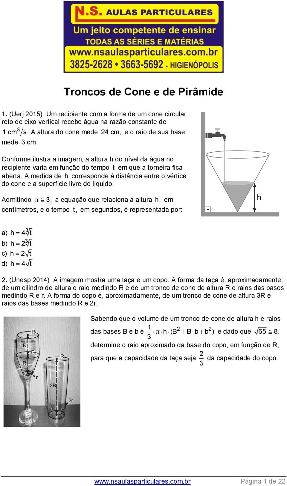 A medida de h corresponde à distância entre o vértice do cone e a superfície livre do líquido.