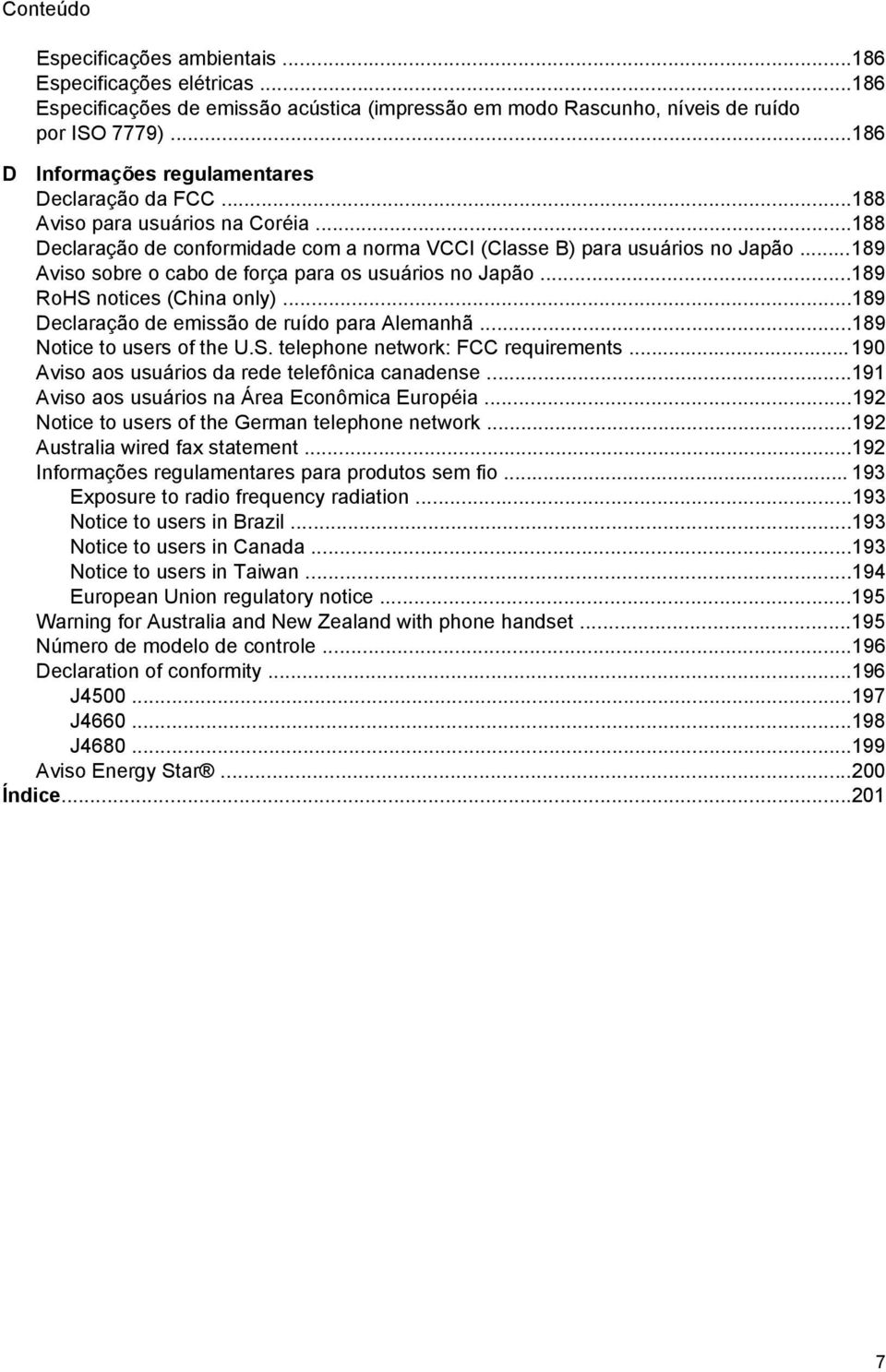 ..189 Aviso sobre o cabo de força para os usuários no Japão...189 RoHS notices (China only)...189 Declaração de emissão de ruído para Alemanhã...189 Notice to users of the U.S. telephone network: FCC requirements.