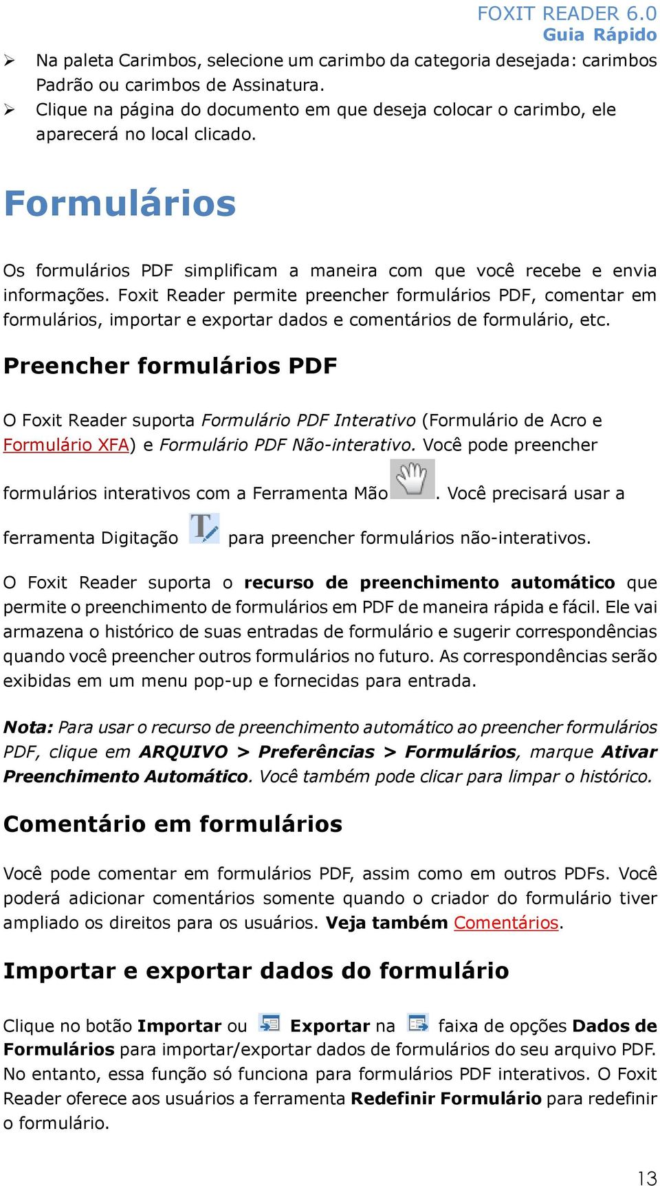 Foxit Reader permite preencher formulários PDF, comentar em formulários, importar e exportar dados e comentários de formulário, etc.