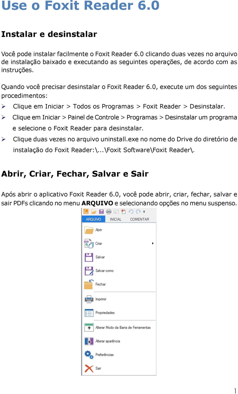 0, execute um dos seguintes procedimentos: Clique em Iniciar > Todos os Programas > Foxit Reader > Desinstalar.