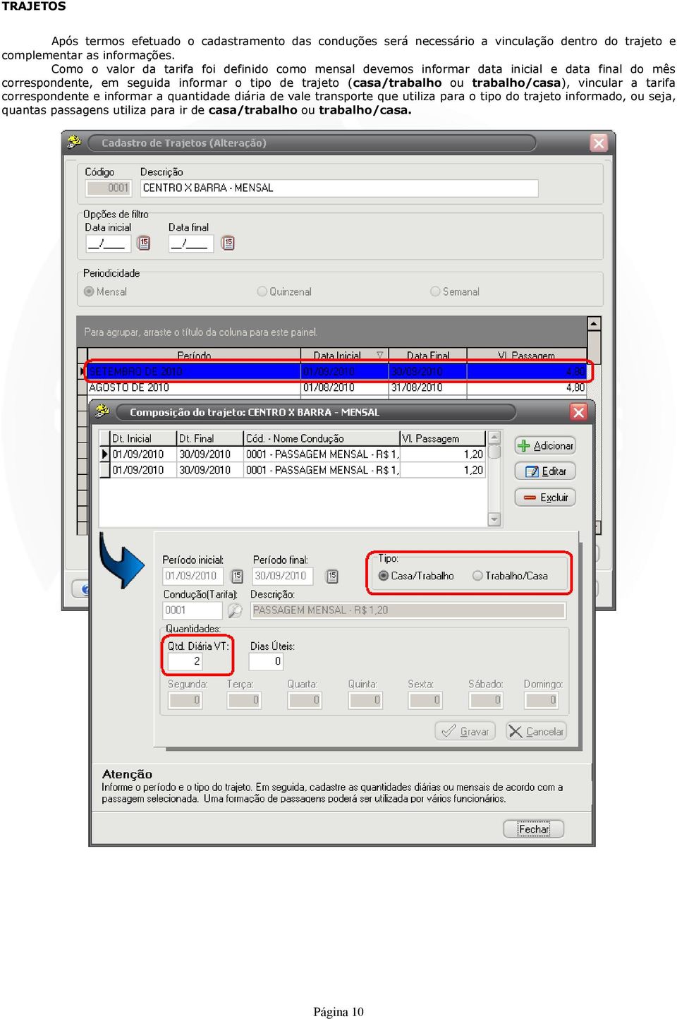 Como o valor da tarifa foi definido como mensal devemos informar data inicial e data final do mês correspondente, em seguida informar