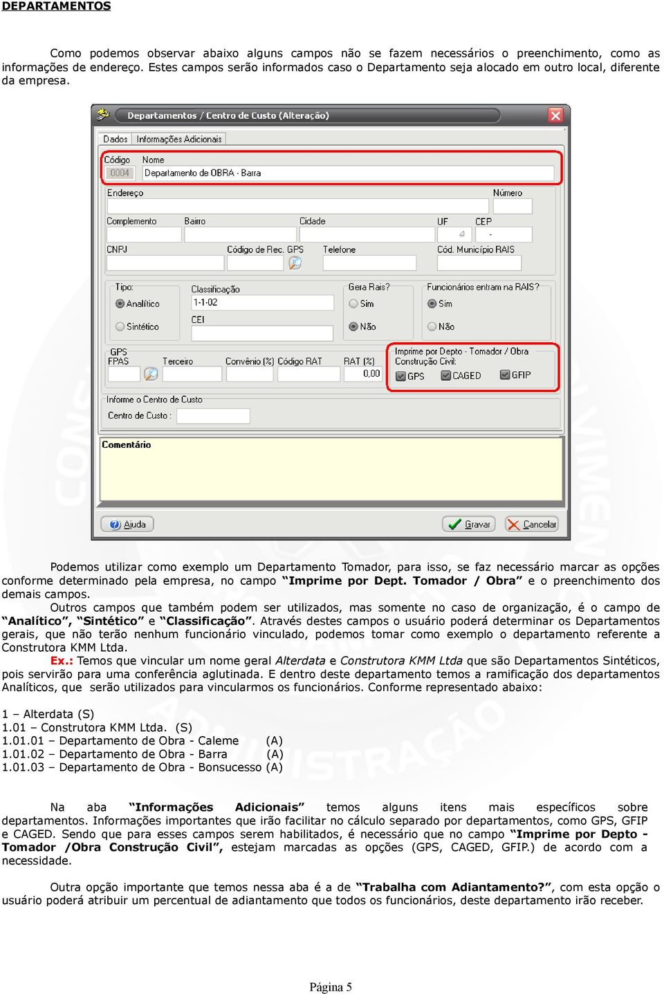 Podemos utilizar como exemplo um Departamento Tomador, para isso, se faz necessário marcar as opções conforme determinado pela empresa, no campo Imprime por Dept.