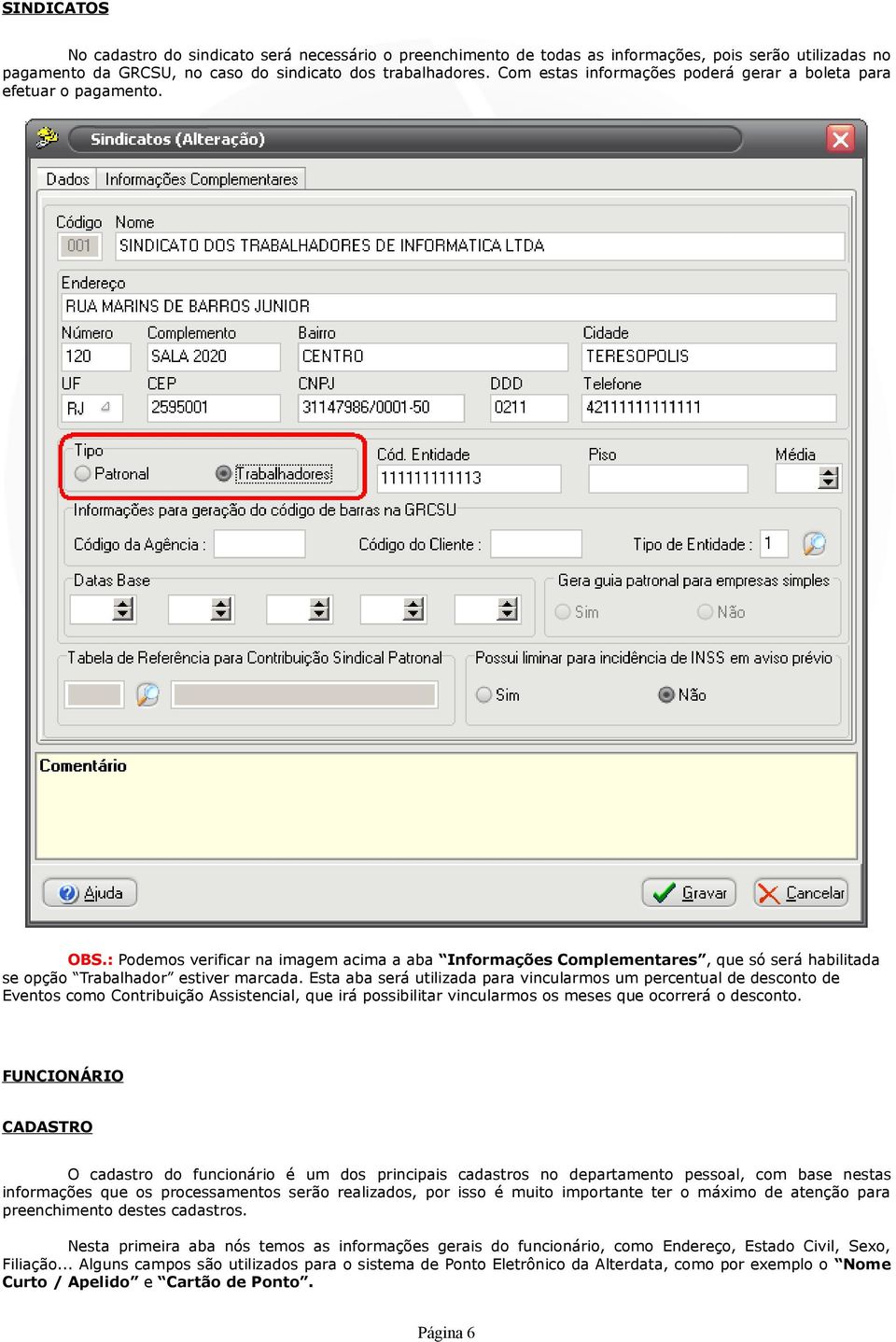 : Podemos verificar na imagem acima a aba Informações Complementares, que só será habilitada se opção Trabalhador estiver marcada.