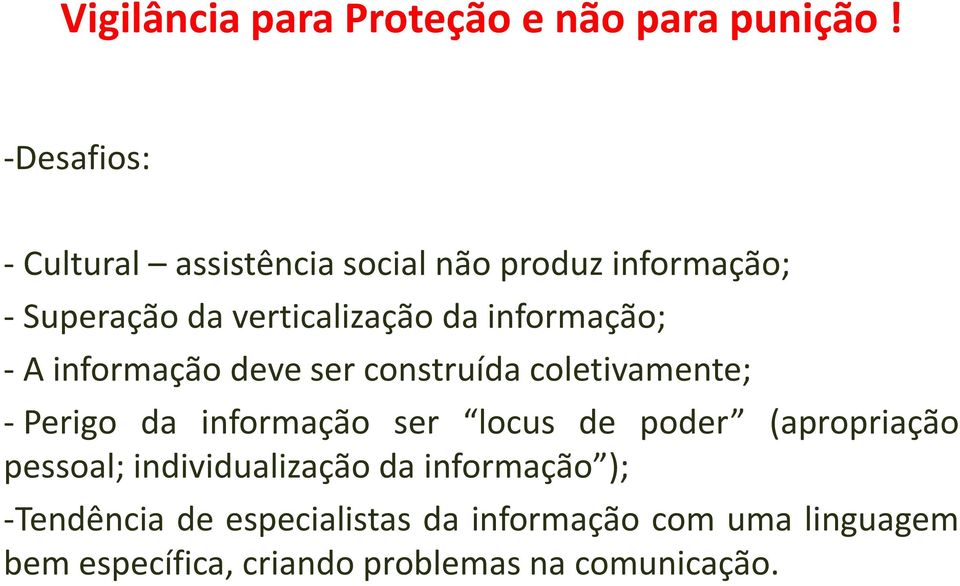 informação; - A informação deve ser construída coletivamente; - Perigo da informação ser locus de