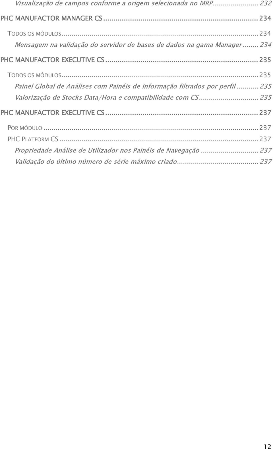 .. 235 Painel Global de Análises com Painéis de Informação filtrados por perfil... 235 Valorização de Stocks Data/Hora e compatibilidade com CS.