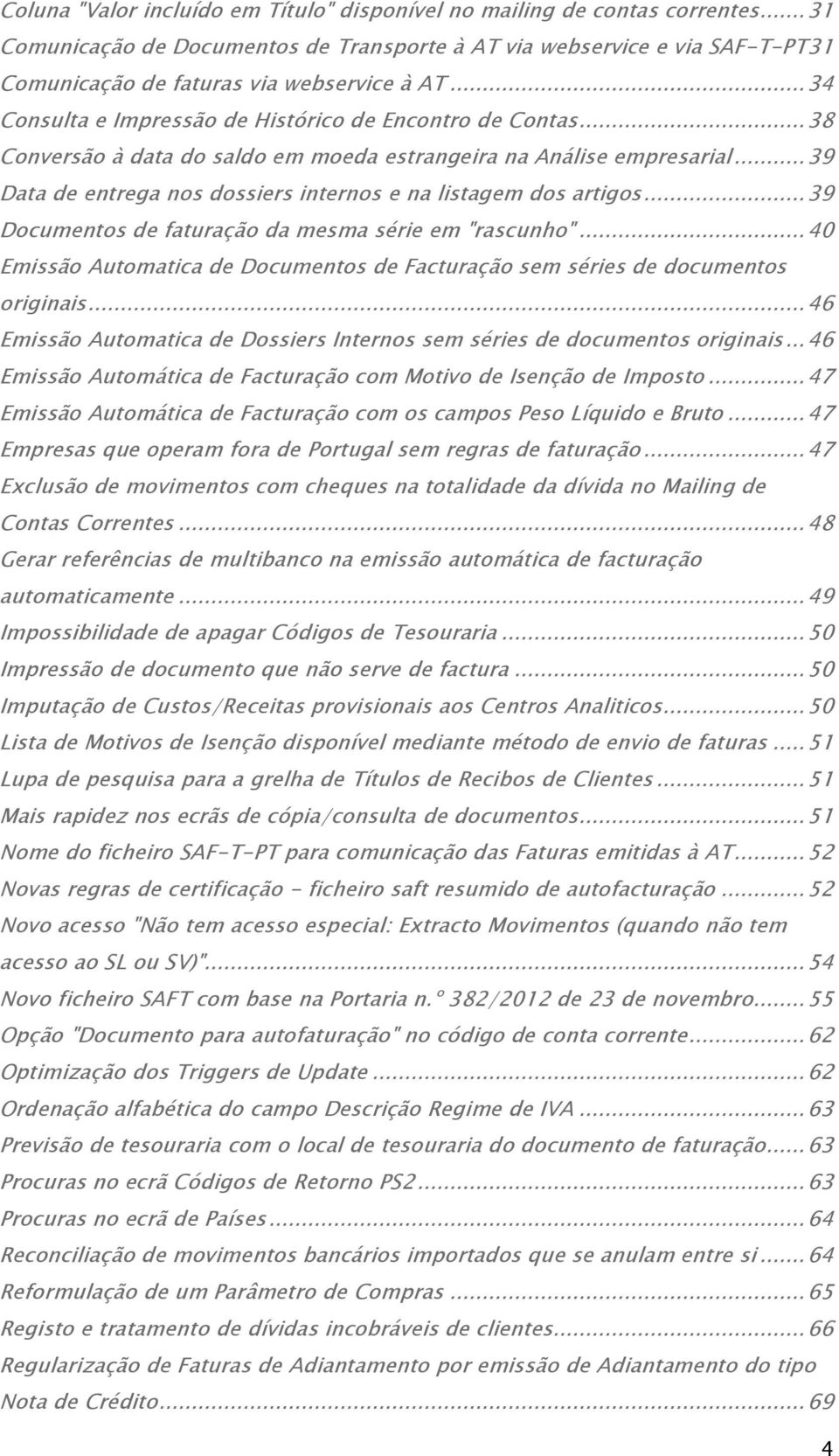 .. 38 Conversão à data do saldo em moeda estrangeira na Análise empresarial... 39 Data de entrega nos dossiers internos e na listagem dos artigos.