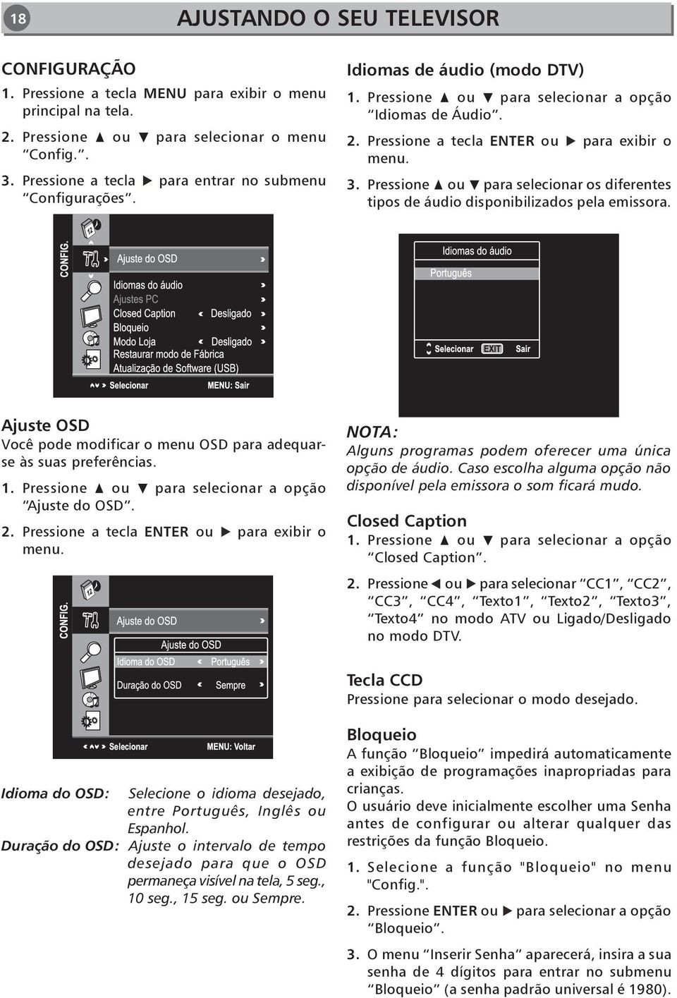 Pressione ou para selecionar os diferentes tipos de áudio disponibilizados pela emissora. Ajuste OSD Você pode modificar o menu OSD para adequarse às suas preferências. 1.