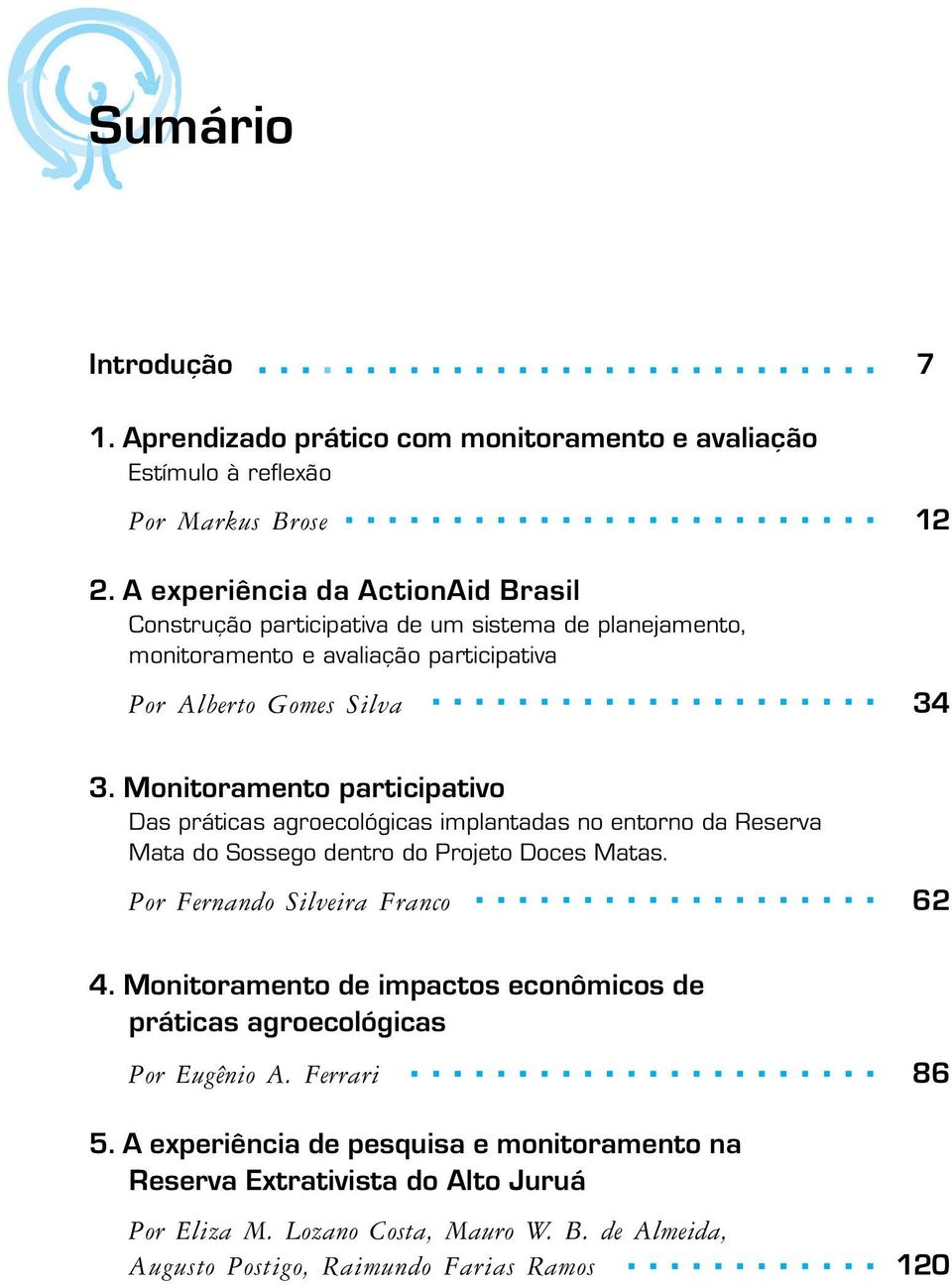 Monitoramento participativo Das práticas agroecológicas implantadas no entorno da Reserva Mata do Sossego dentro do Projeto Doces Matas. Por Fernando Silveira Franco 6.