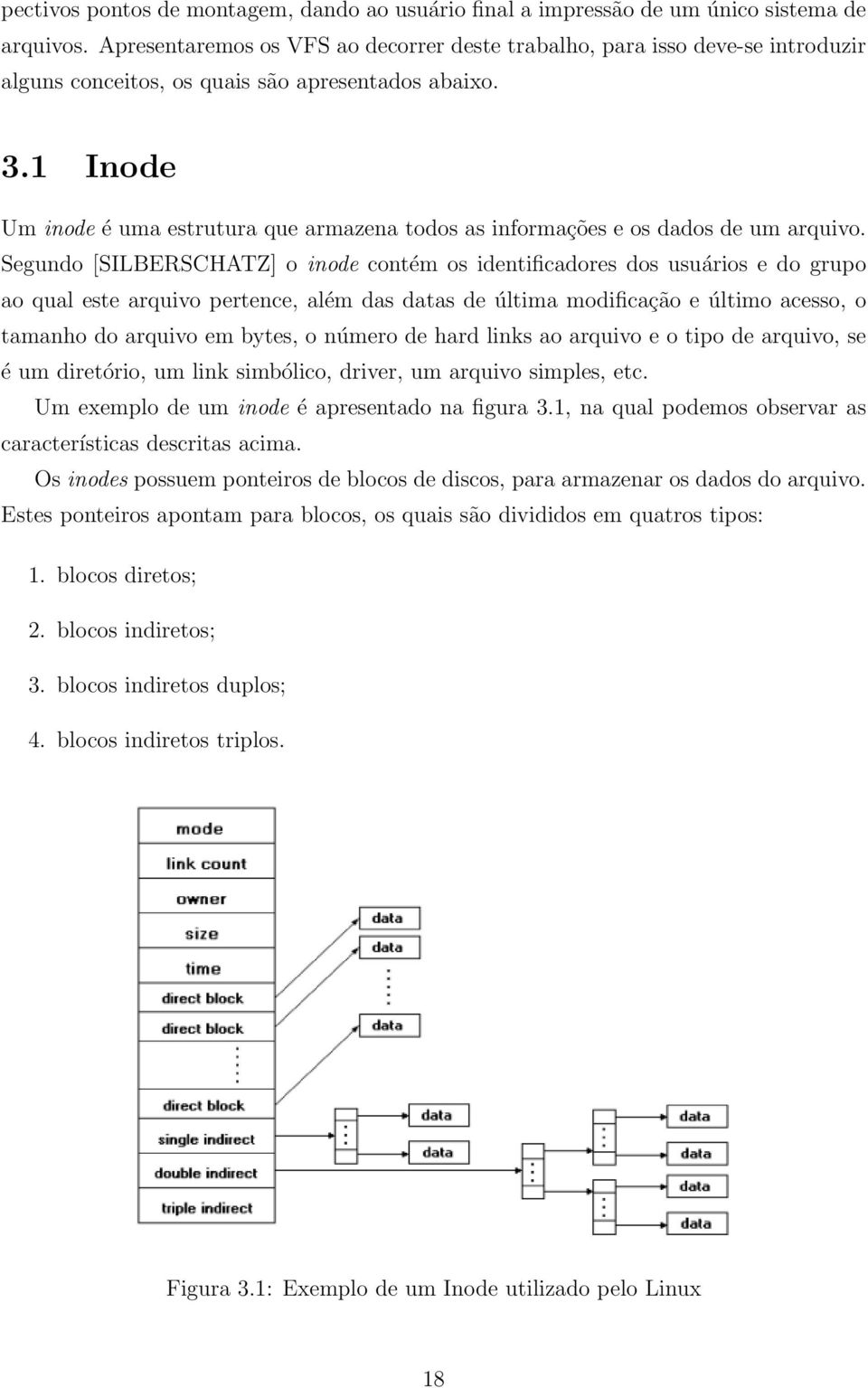 1 Inode Um inode é uma estrutura que armazena todos as informações e os dados de um arquivo.