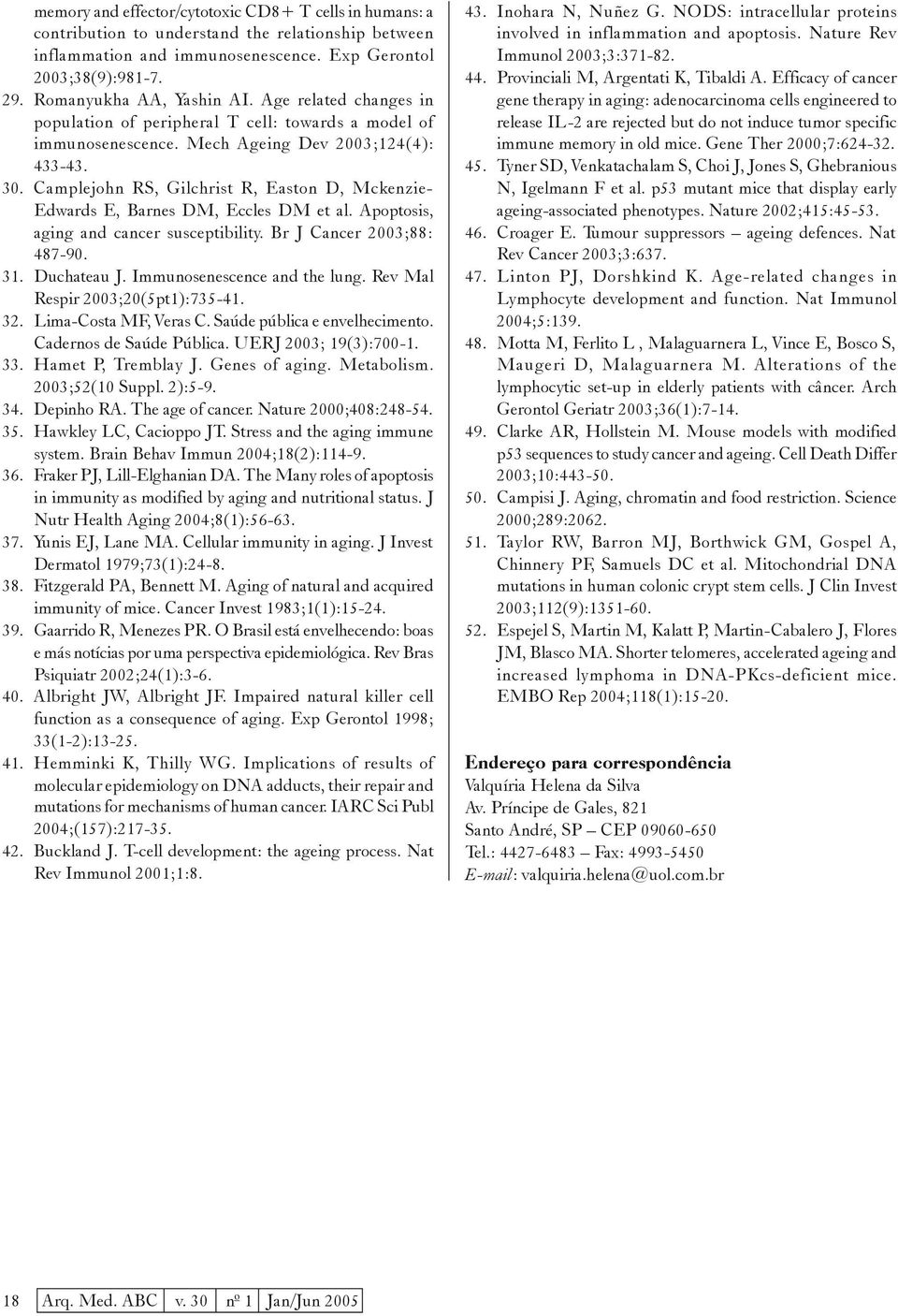 Camplejohn RS, Gilchrist R, Easton D, Mckenzie- Edwards E, Barnes DM, Eccles DM et al. Apoptosis, aging and cancer susceptibility. Br J Cancer 2003;88: 487-90. 31. Duchateau J.