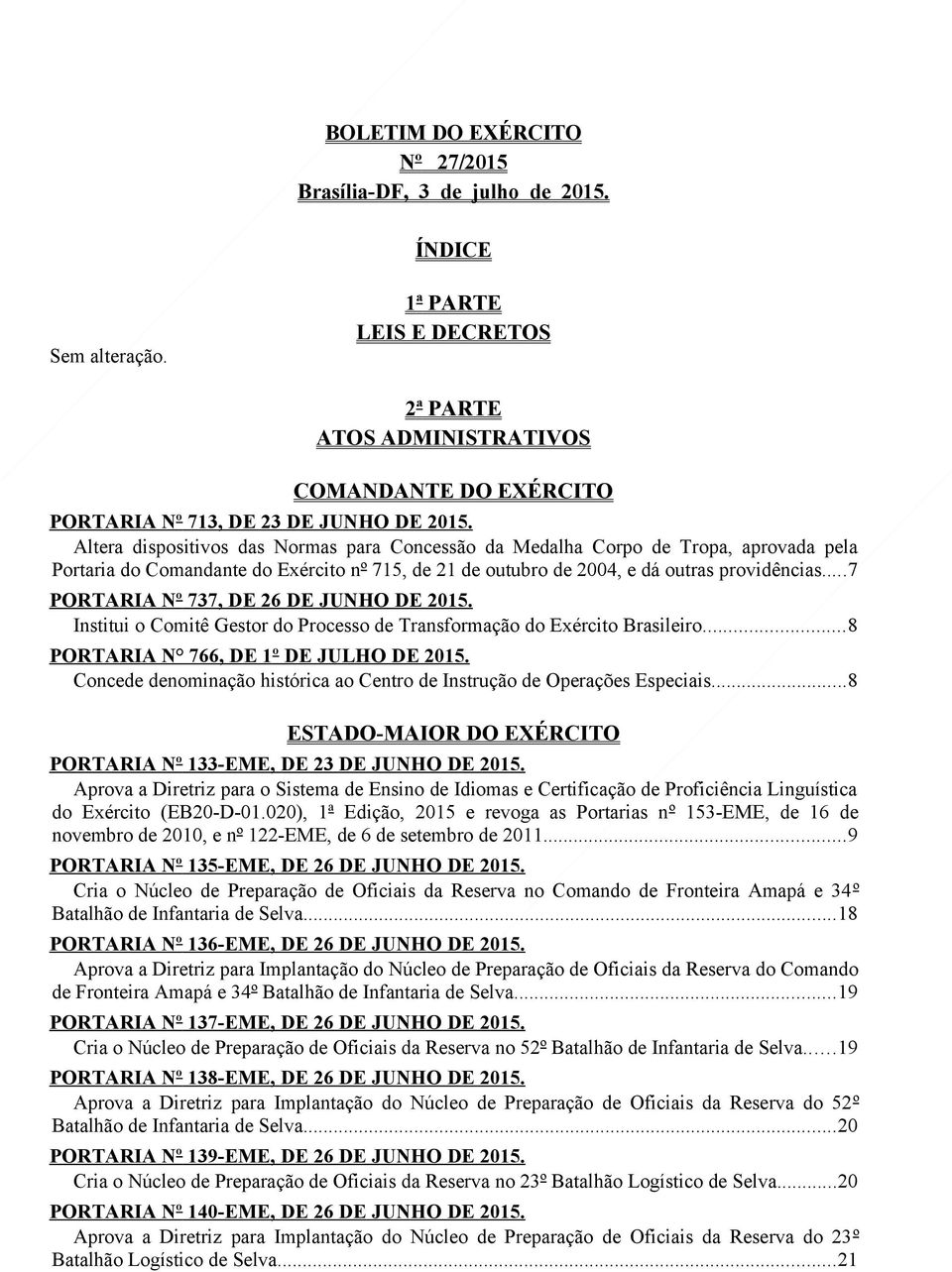 Altera dispositivos das Normas para Concessão da Medalha Corpo de Tropa, aprovada pela Portaria do Comandante do Exército nº 715, de 21 de outubro de 2004, e dá outras providências.