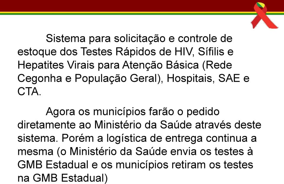 Agora os municípios farão o pedido diretamente ao Ministério da Saúde através deste sistema.