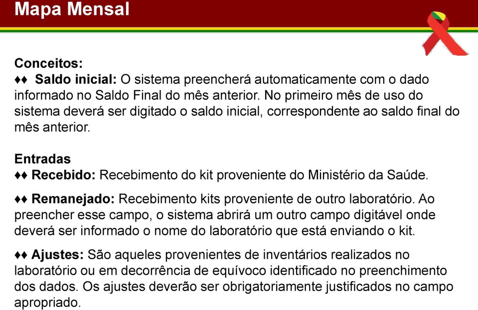 Entradas Recebido: Recebimento do kit proveniente do Ministério da Saúde. Remanejado: Recebimento kits proveniente de outro laboratório.