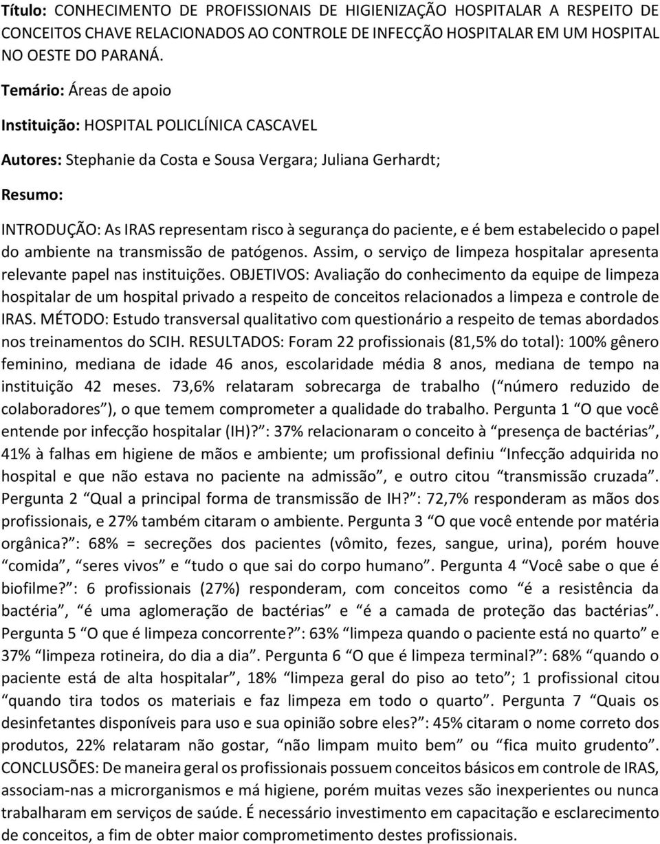 bem estabelecido o papel do ambiente na transmissão de patógenos. Assim, o serviço de limpeza hospitalar apresenta relevante papel nas instituições.