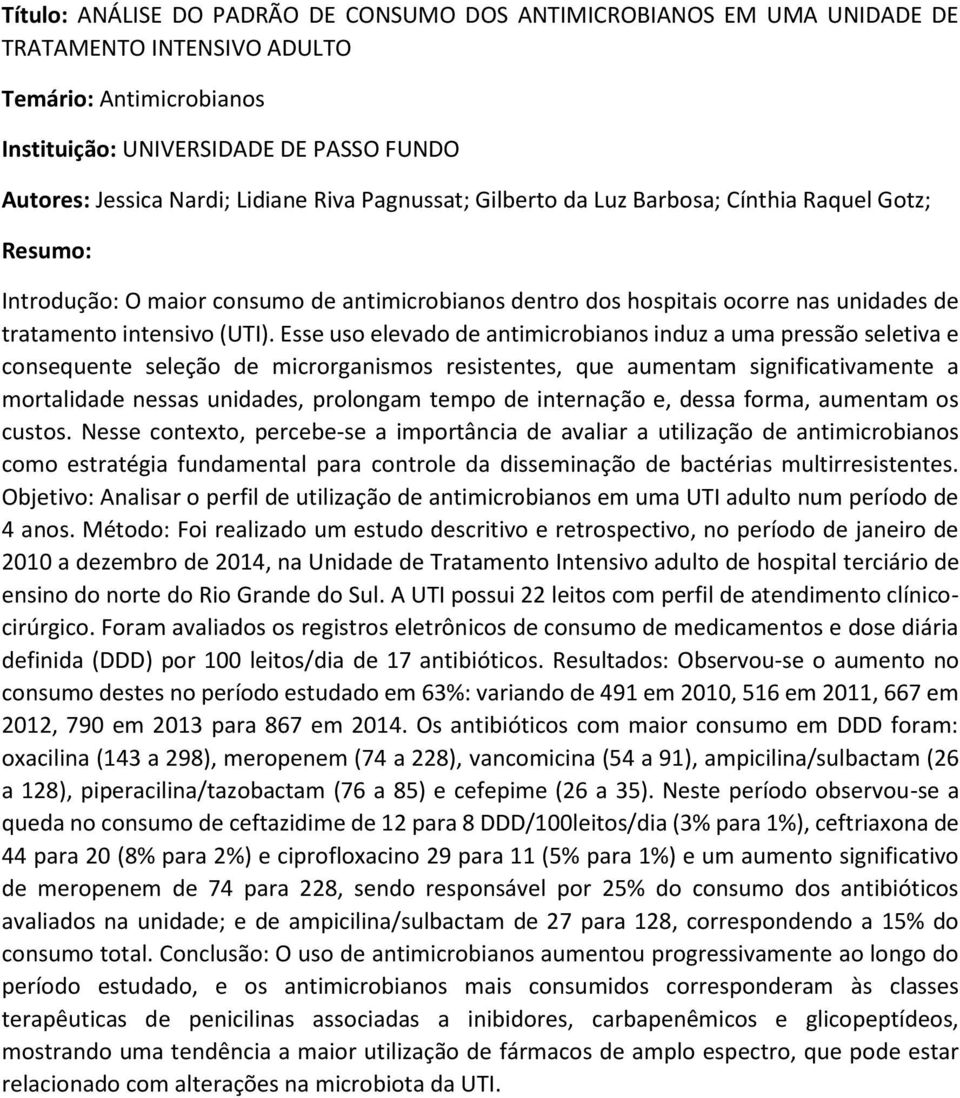 Esse uso elevado de antimicrobianos induz a uma pressão seletiva e consequente seleção de microrganismos resistentes, que aumentam significativamente a mortalidade nessas unidades, prolongam tempo de