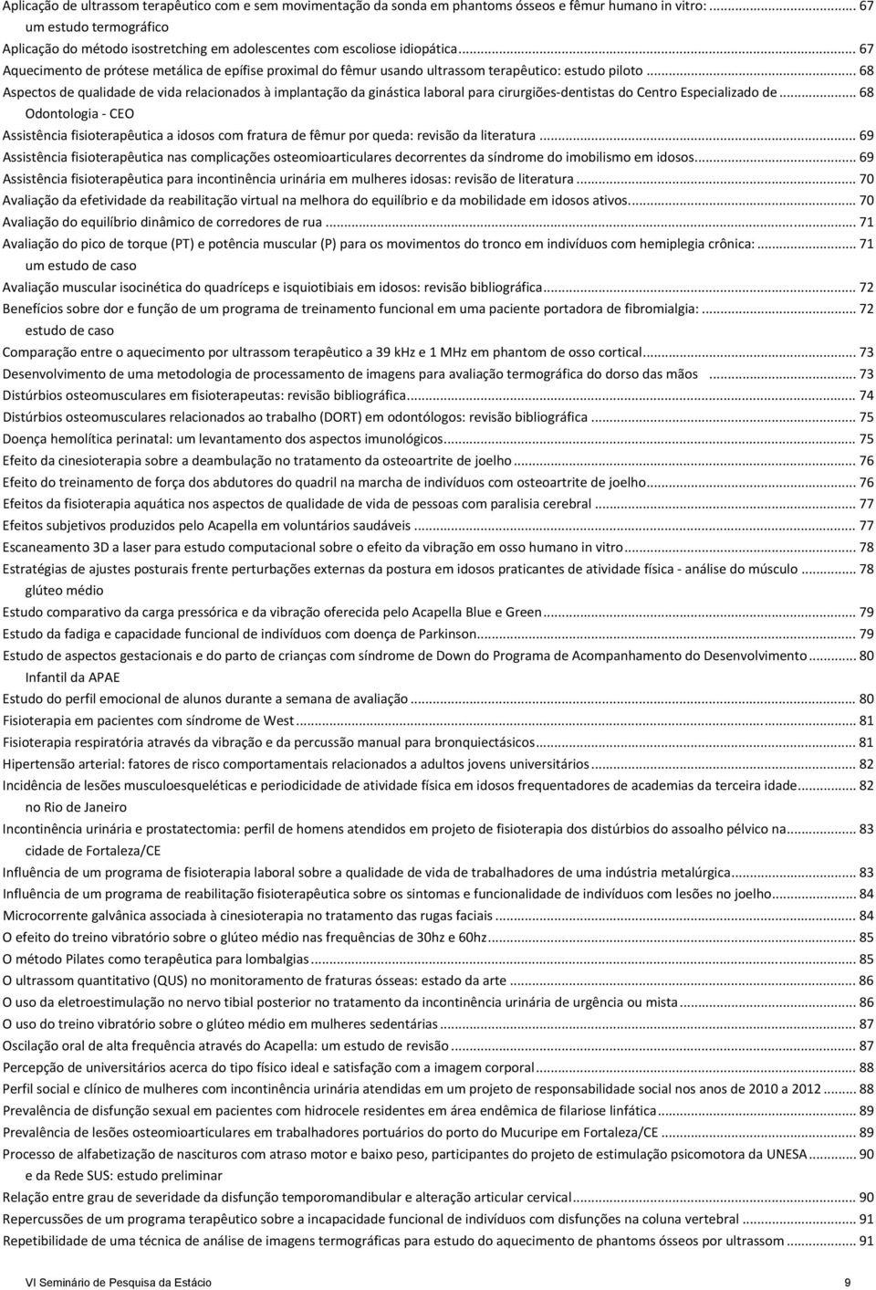 .. 67 Aquecimento de prótese metálica de epífise proximal do fêmur usando ultrassom terapêutico: estudo piloto.