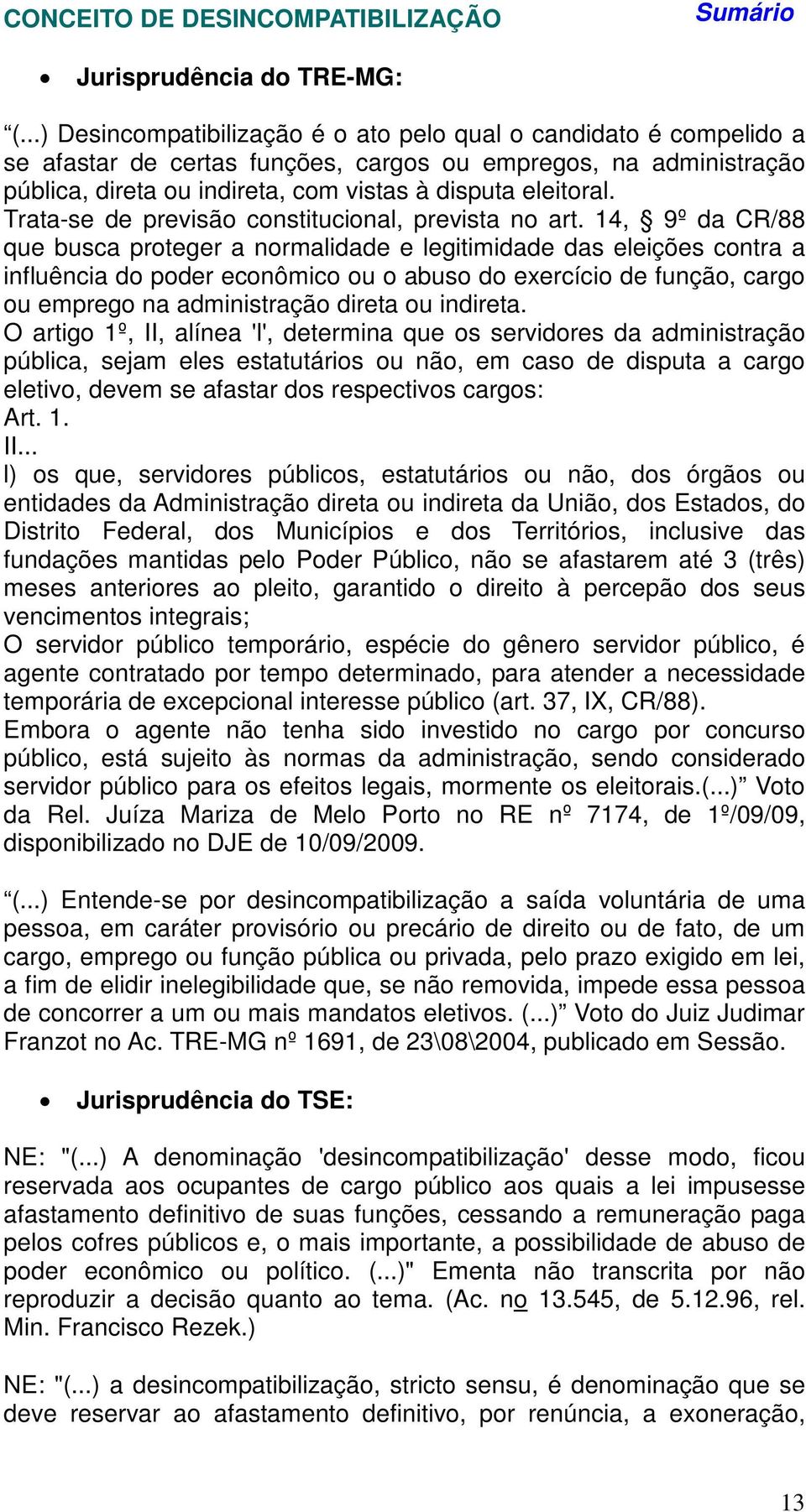 Trata-se de previsão constitucional, prevista no art.