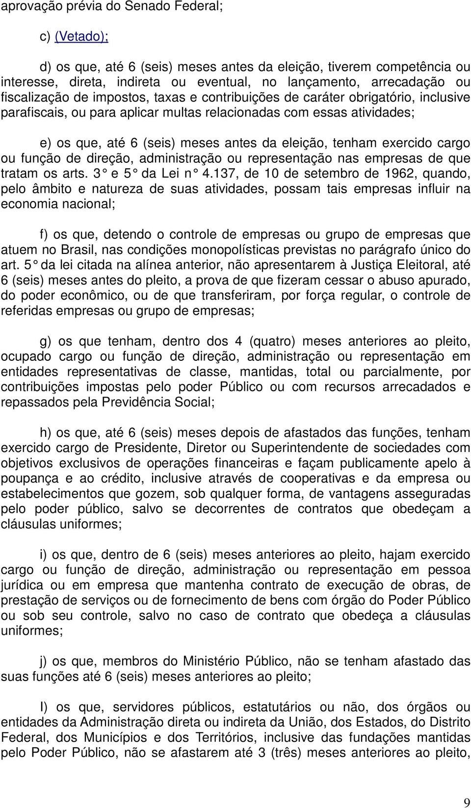 eleição, tenham exercido cargo ou função de direção, administração ou representação nas empresas de que tratam os arts. 3 e 5 da Lei n 4.