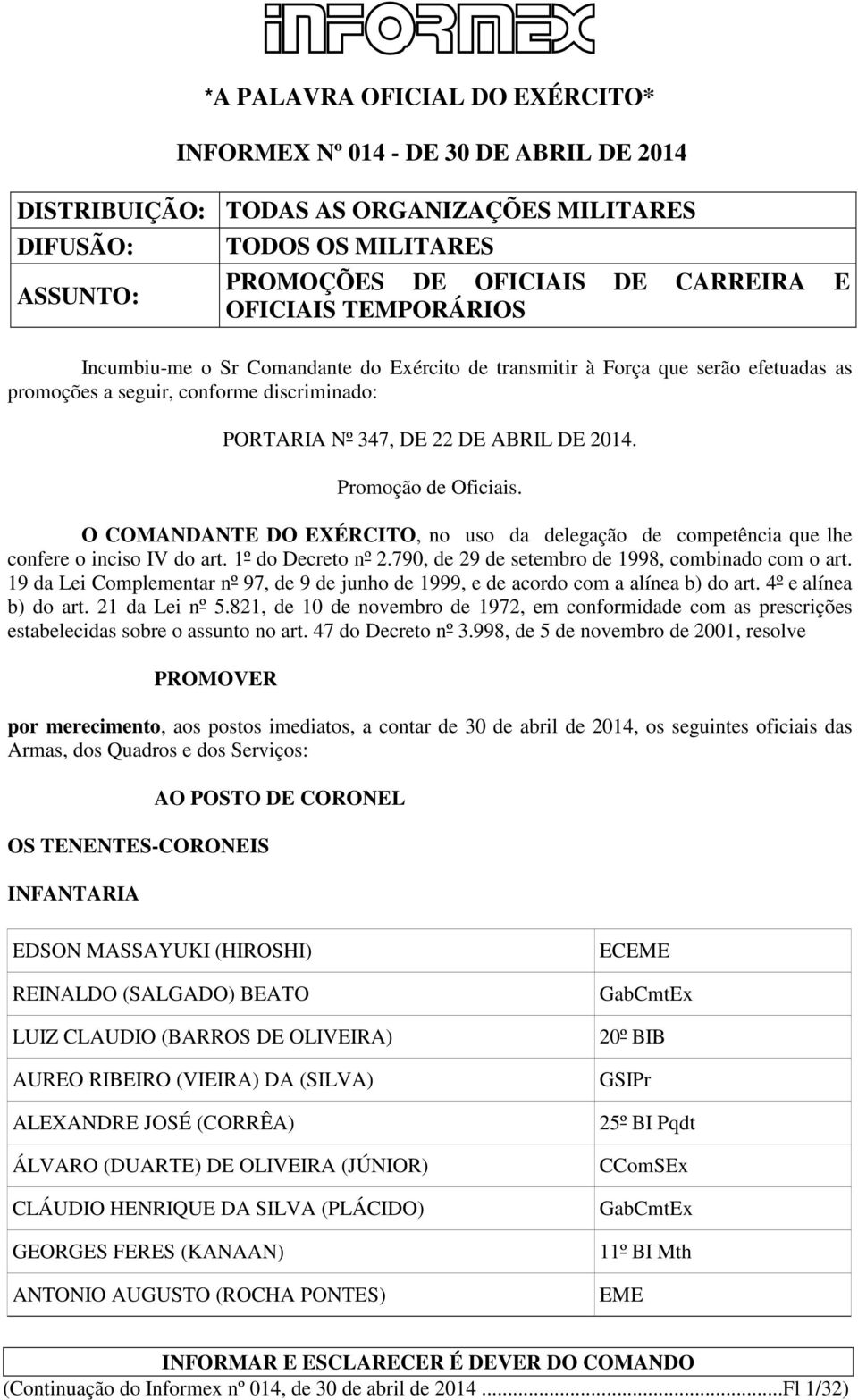 Promoção de Oficiais. O COMANDANTE DO EXÉRCITO, no uso da delegação de competência que lhe confere o inciso IV do art. 1º do Decreto nº 2.790, de 29 de setembro de 1998, combinado com o art.