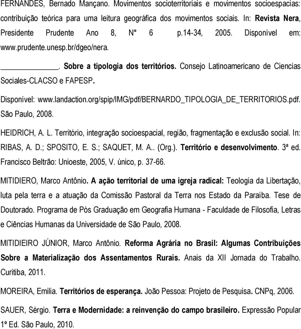 Consejo Latinoamericano de Ciencias Sociales-CLACSO e FAPESP. Disponível: www.landaction.org/spip/img/pdf/bernardo_tipologia_de_territorios.pdf. São Paulo, 2008. HEIDRICH, A. L. Território, integração socioespacial, região, fragmentação e exclusão social.