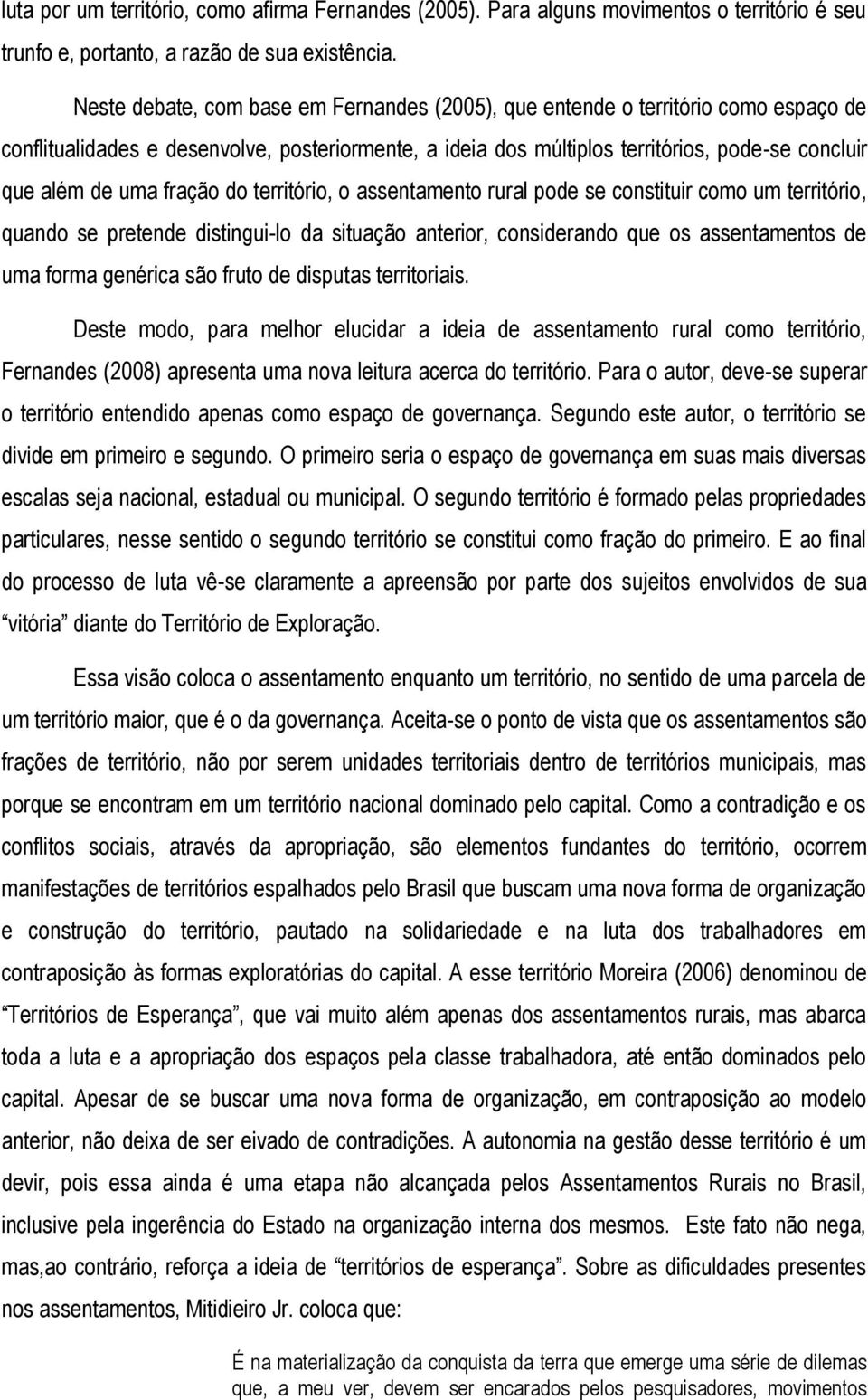 fração do território, o assentamento rural pode se constituir como um território, quando se pretende distingui-lo da situação anterior, considerando que os assentamentos de uma forma genérica são