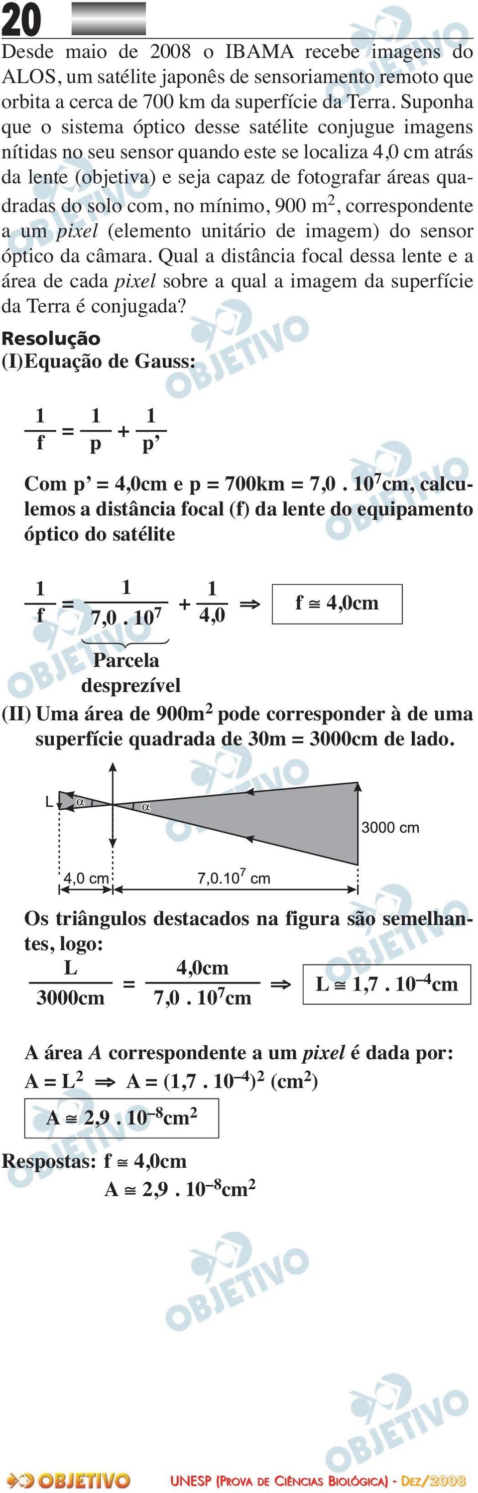 no mínimo, 900 m 2, corres pondente a um pixel (elemento unitário de imagem) do sensor óptico da câmara.