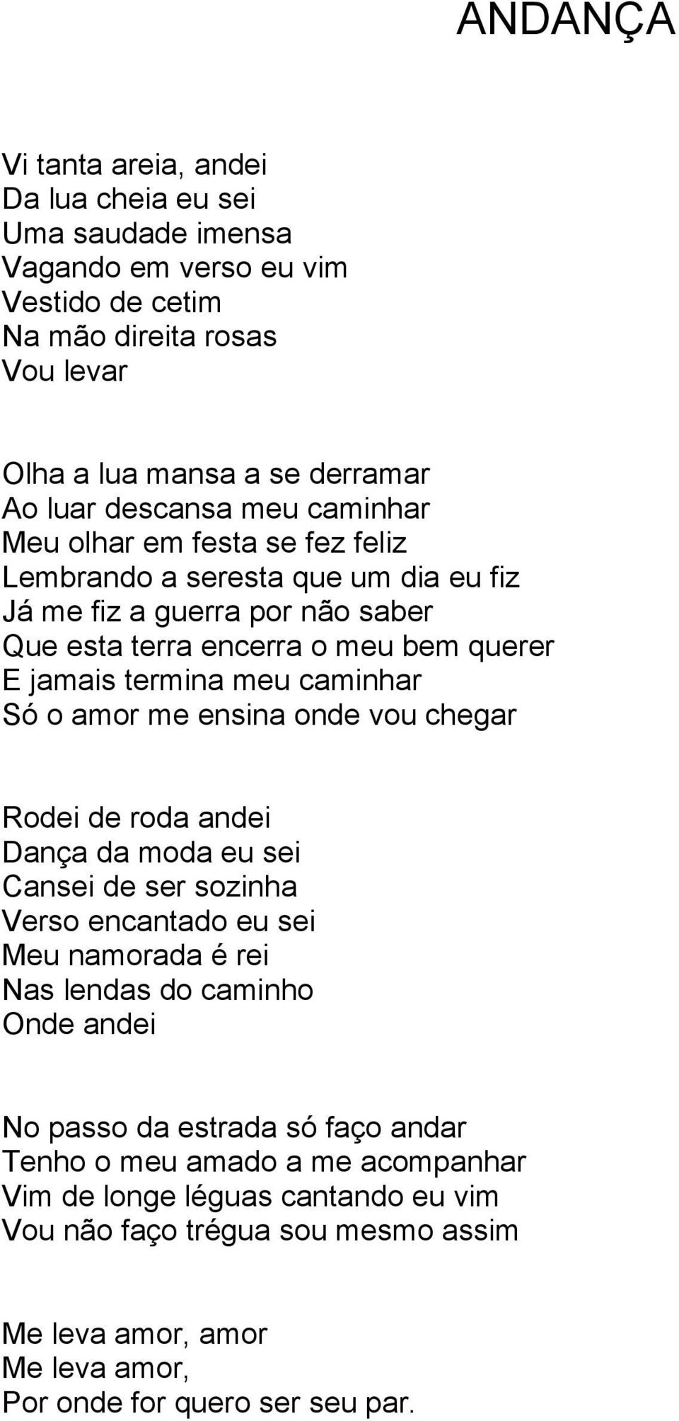 o amor me ensina onde vou chegar Rodei de roda andei Dança da moda eu sei Cansei de ser sozinha Verso encantado eu sei Meu namorada é rei Nas lendas do caminho Onde andei No passo da