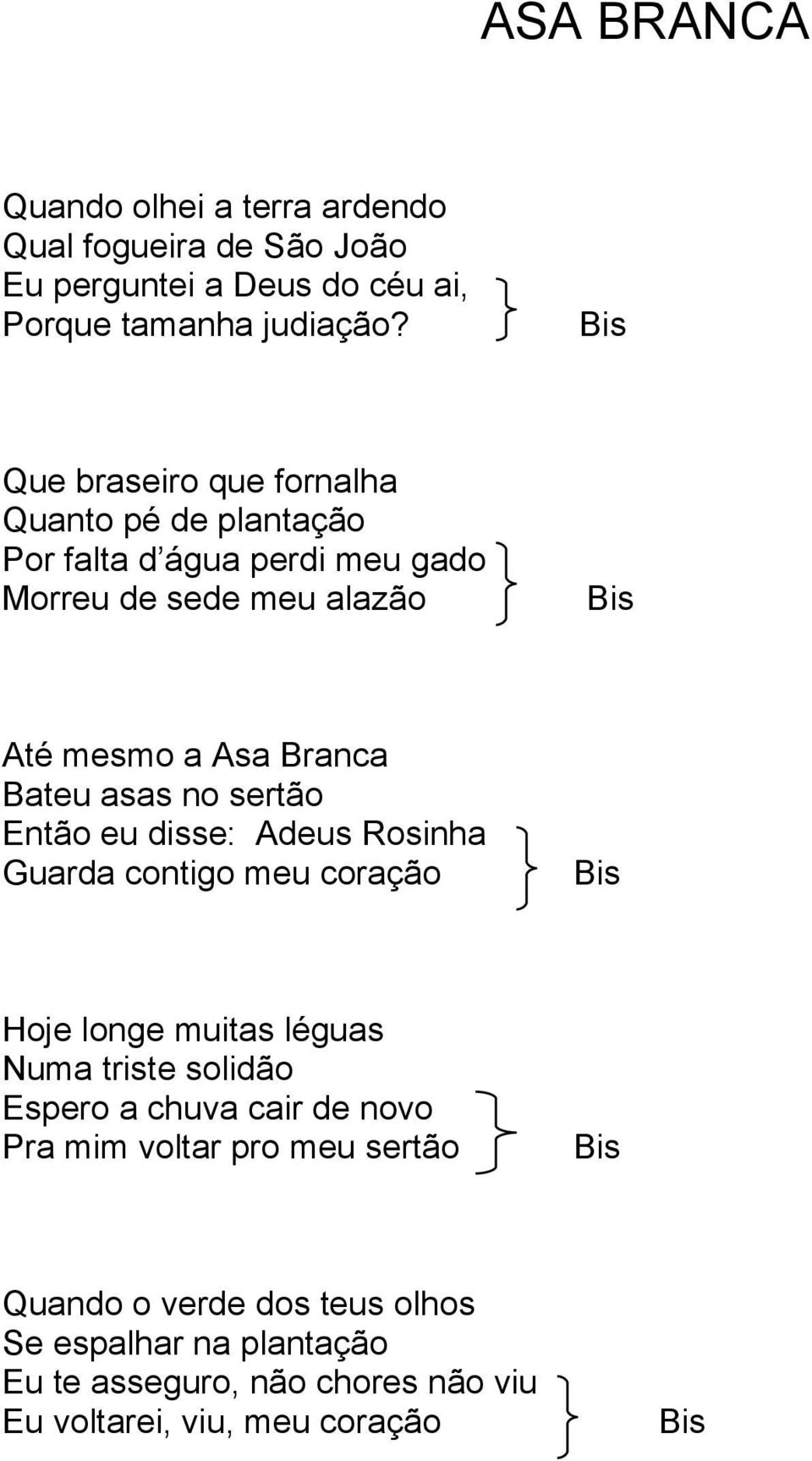 Bateu asas no sertão Então eu disse: Adeus Rosinha Guarda contigo meu coração Bis Hoje longe muitas léguas Numa triste solidão Espero a chuva