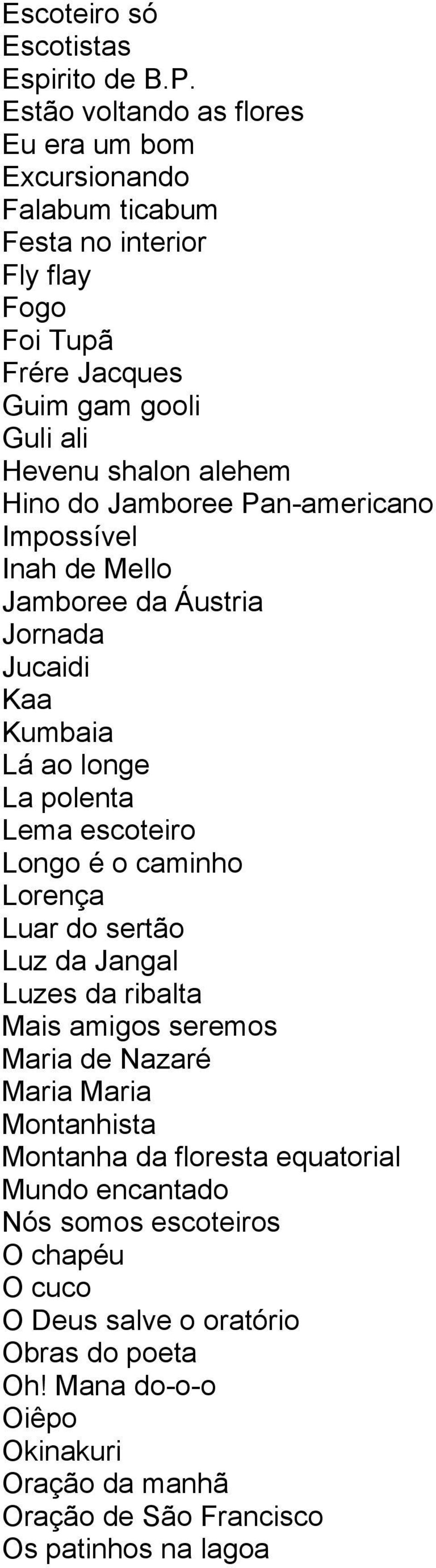 do Jamboree Pan-americano Impossível Inah de Mello Jamboree da Áustria Jornada Jucaidi Kaa Kumbaia Lá ao longe La polenta Lema escoteiro Longo é o caminho Lorença Luar do