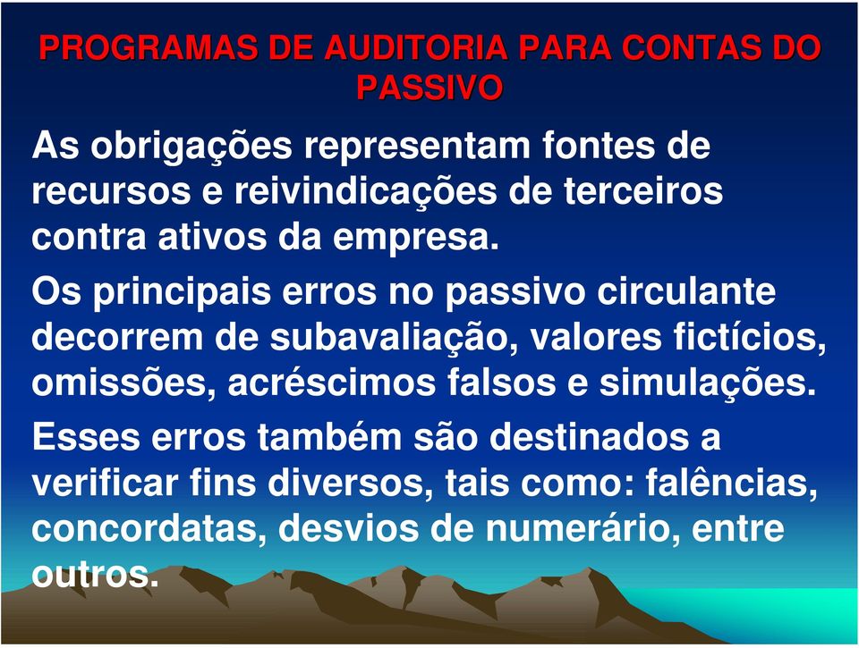 Os principais erros no passivo circulante decorrem de subavaliação, valores fictícios, omissões,