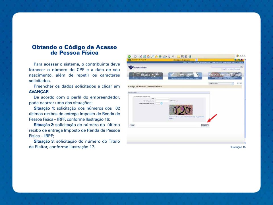 Preencher os dados solicitados e clicar em AVANÇAR De acordo com o perfil do empreendedor, pode ocorrer uma das situações: Situação 1: solicitação dos números