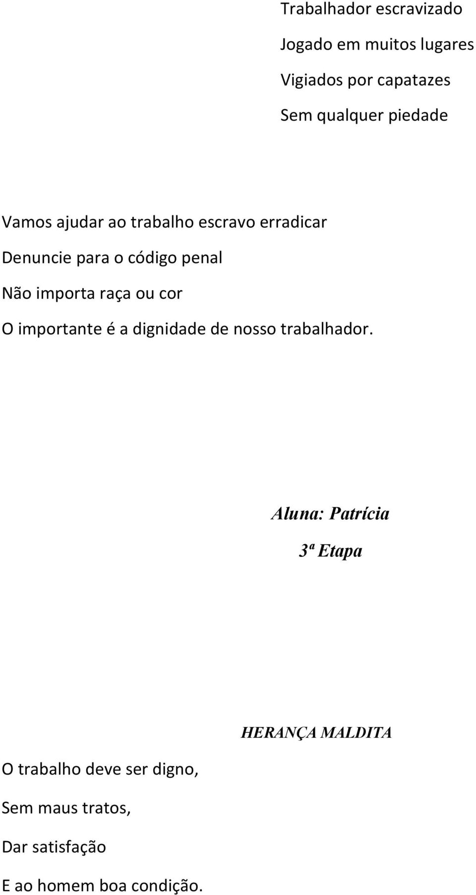 importa raça ou cor O importante é a dignidade de nosso trabalhador.