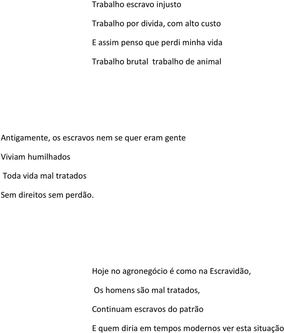 humilhados Toda vida mal tratados Sem direitos sem perdão.