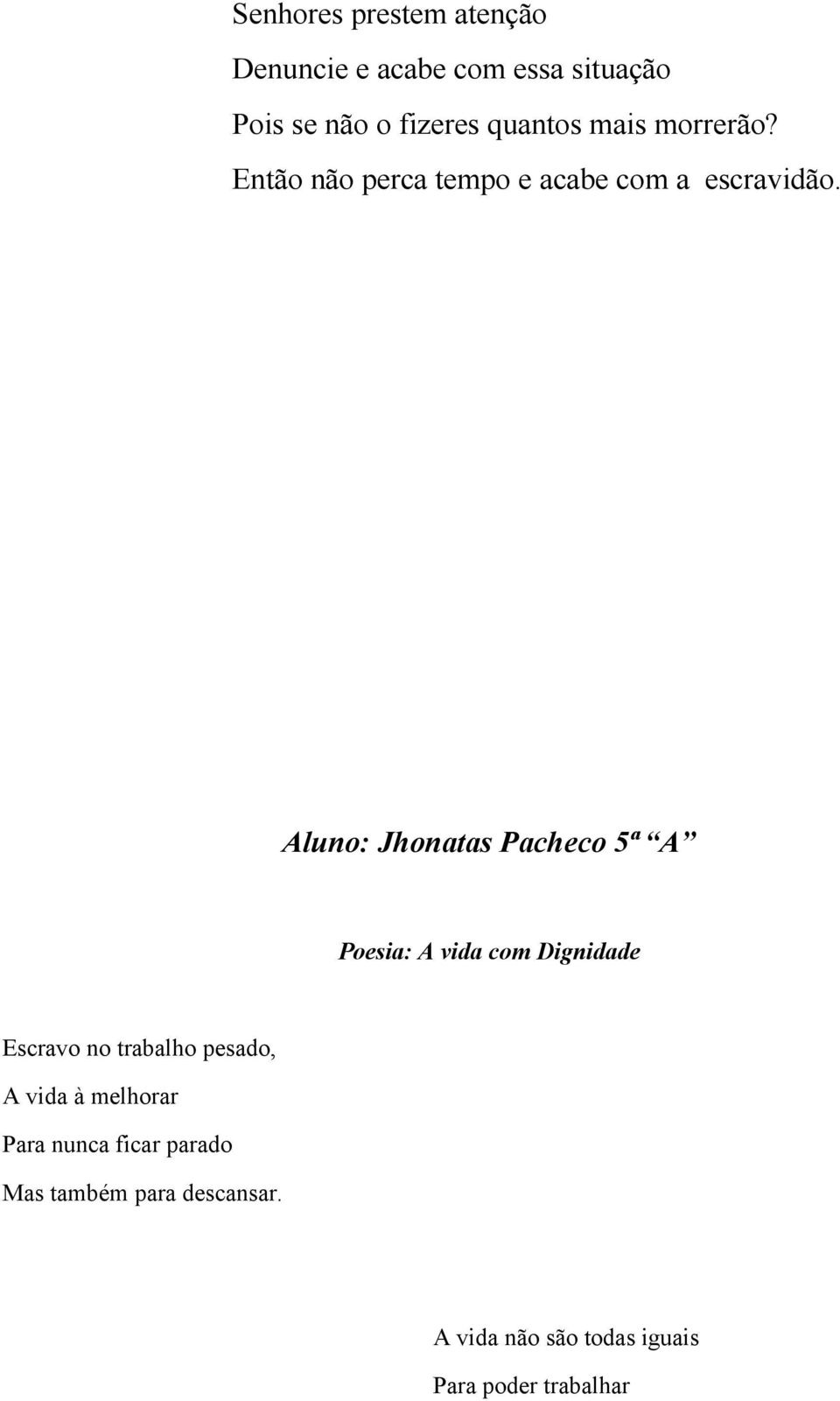 Aluno: Jhonatas Pacheco 5ª A Poesia: A vida com Dignidade Escravo no trabalho pesado, A