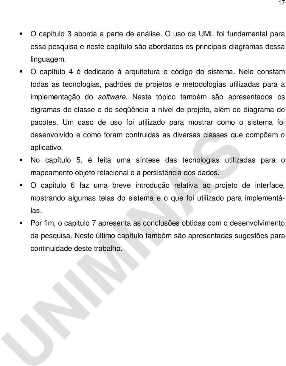 Neste tópico também são apresentados os digramas de classe e de seqüência a nível de projeto, além do diagrama de pacotes.