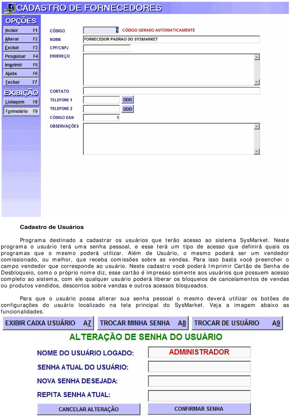 Além de Usuário, o mesmo poderá ser um vendedor comissionado, ou melhor, que receba comissões sobre as vendas. Para isso basta você preencher o campo vendedor que corresponde ao usuário.