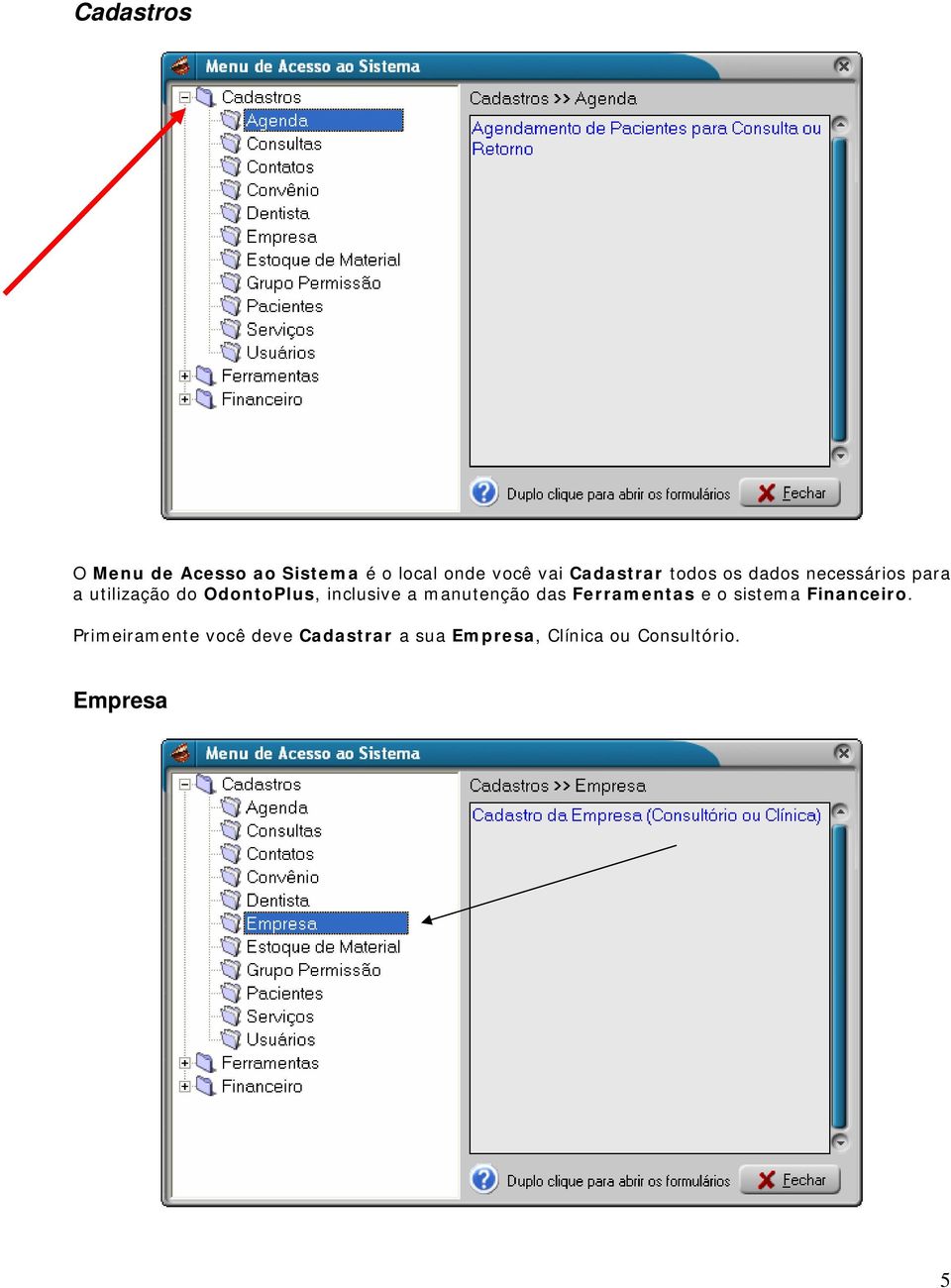 inclusive a manutenção das Ferramentas e o sistema Financeiro.